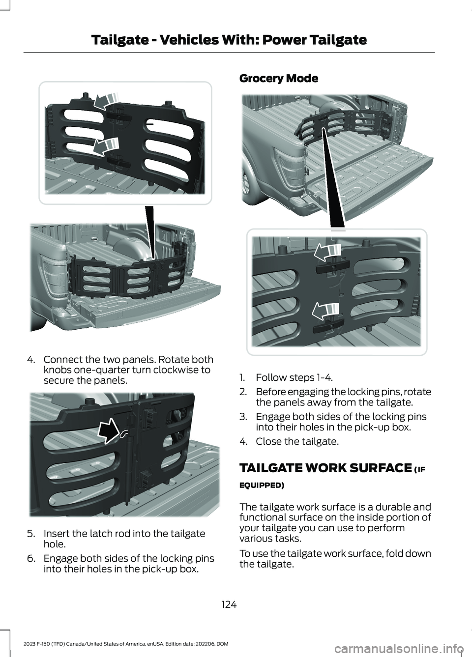 FORD F150 2023  Owners Manual 4.Connect the two panels. Rotate bothknobs one-quarter turn clockwise tosecure the panels.
5.Insert the latch rod into the tailgatehole.
6.Engage both sides of the locking pinsinto their holes in the 