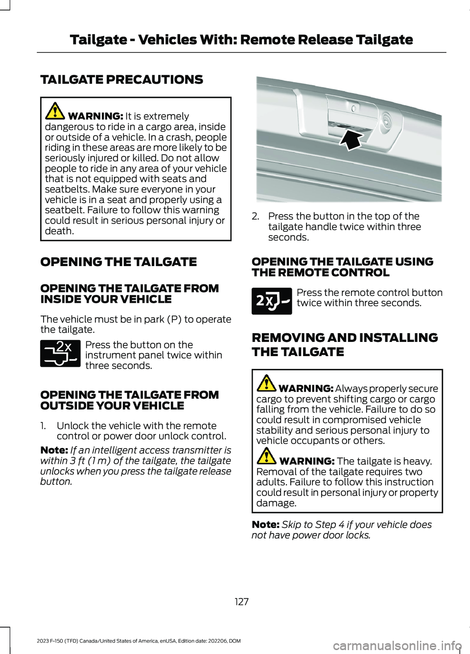 FORD F150 2023  Owners Manual TAILGATE PRECAUTIONS
WARNING: It is extremelydangerous to ride in a cargo area, insideor outside of a vehicle. In a crash, peopleriding in these areas are more likely to beseriously injured or killed.