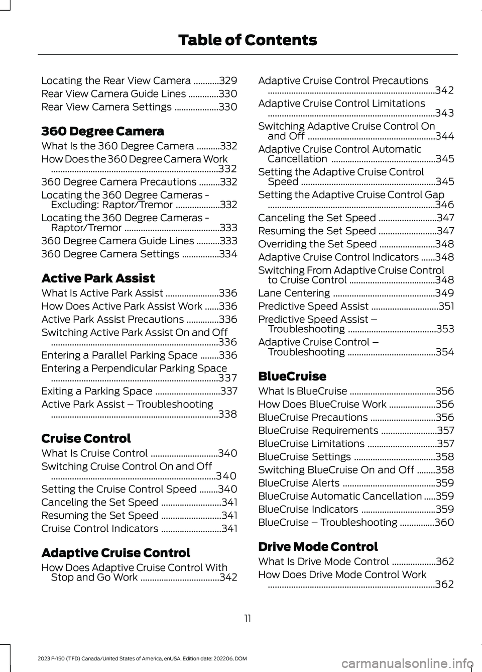 FORD F150 2023  Owners Manual Locating the Rear View Camera...........329
Rear View Camera Guide Lines.............330
Rear View Camera Settings...................330
360 Degree Camera
What Is the 360 Degree Camera..........332
Ho