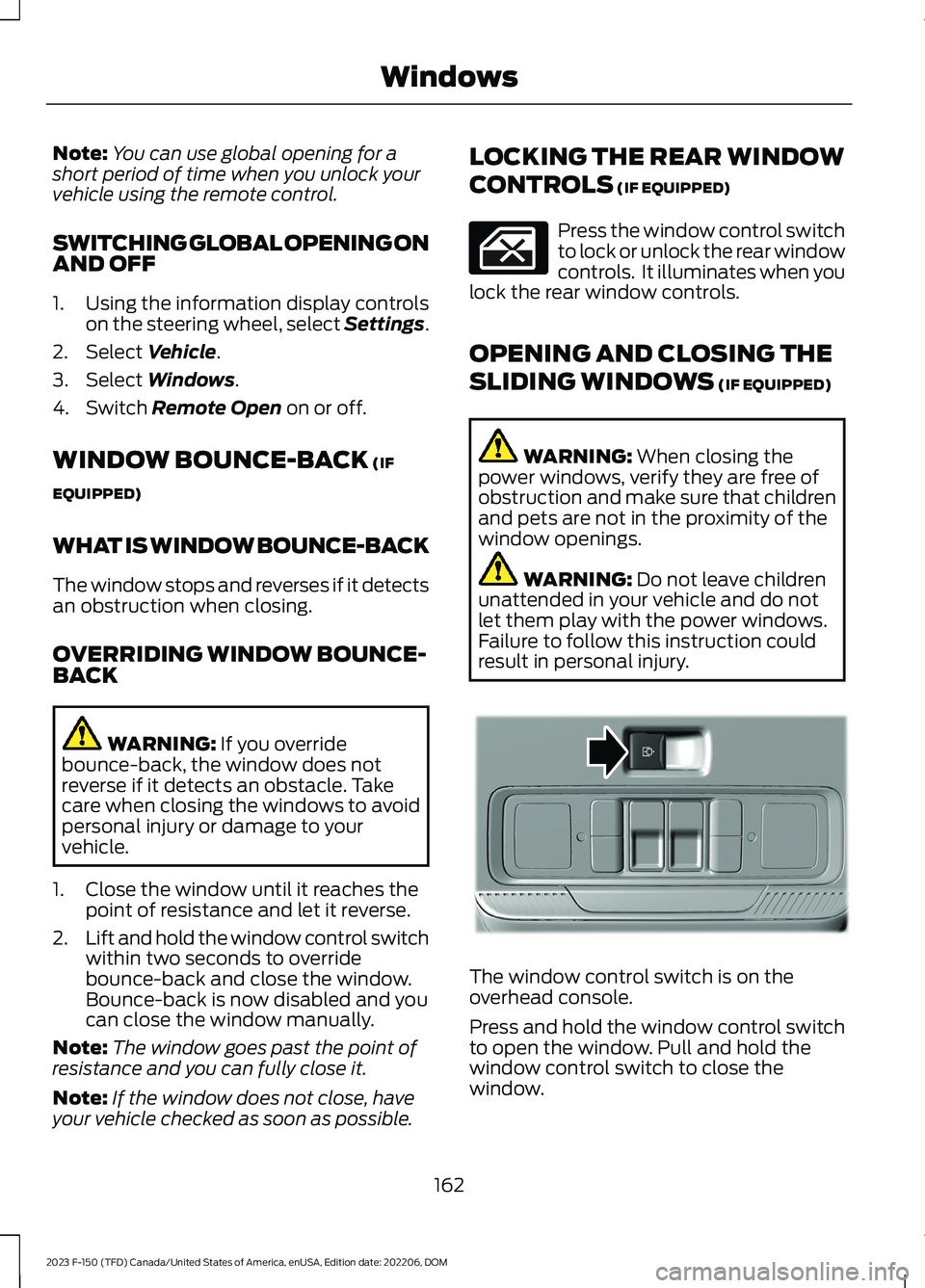FORD F150 2023  Owners Manual Note:You can use global opening for ashort period of time when you unlock yourvehicle using the remote control.
SWITCHING GLOBAL OPENING ONAND OFF
1.Using the information display controlson the steeri