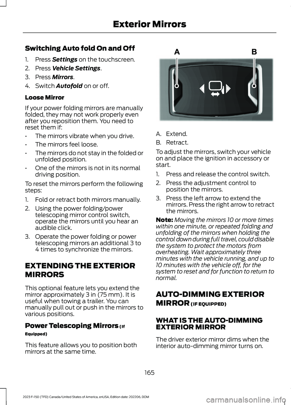 FORD F150 2023  Owners Manual Switching Auto fold On and Off
1.Press Settings on the touchscreen.
2.Press Vehicle Settings.
3.Press Mirrors.
4.Switch Autofold on or off.
Loose Mirror
If your power folding mirrors are manuallyfolde