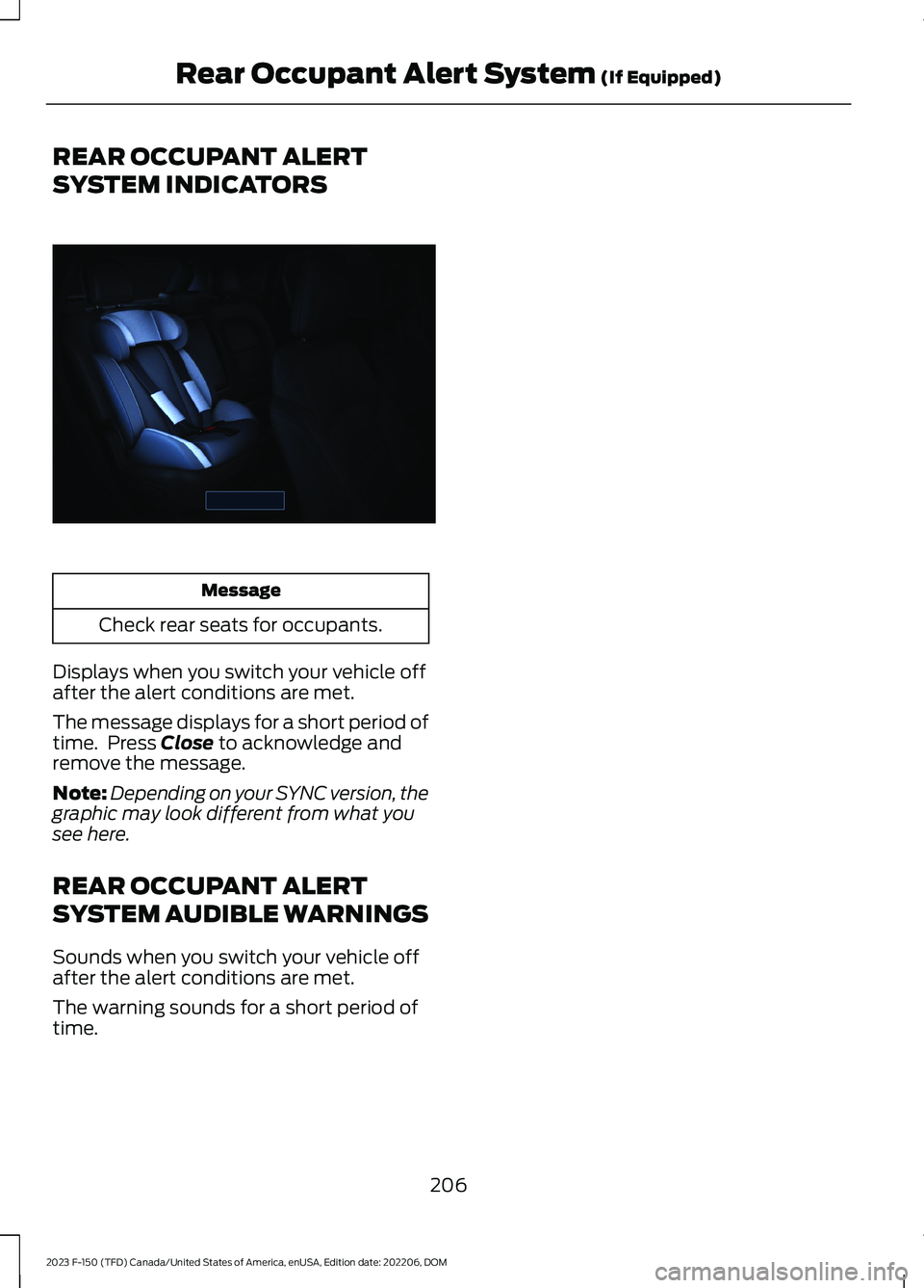 FORD F150 2023  Owners Manual REAR OCCUPANT ALERT
SYSTEM INDICATORS
Message
Check rear seats for occupants.
Displays when you switch your vehicle offafter the alert conditions are met.
The message displays for a short period oftim