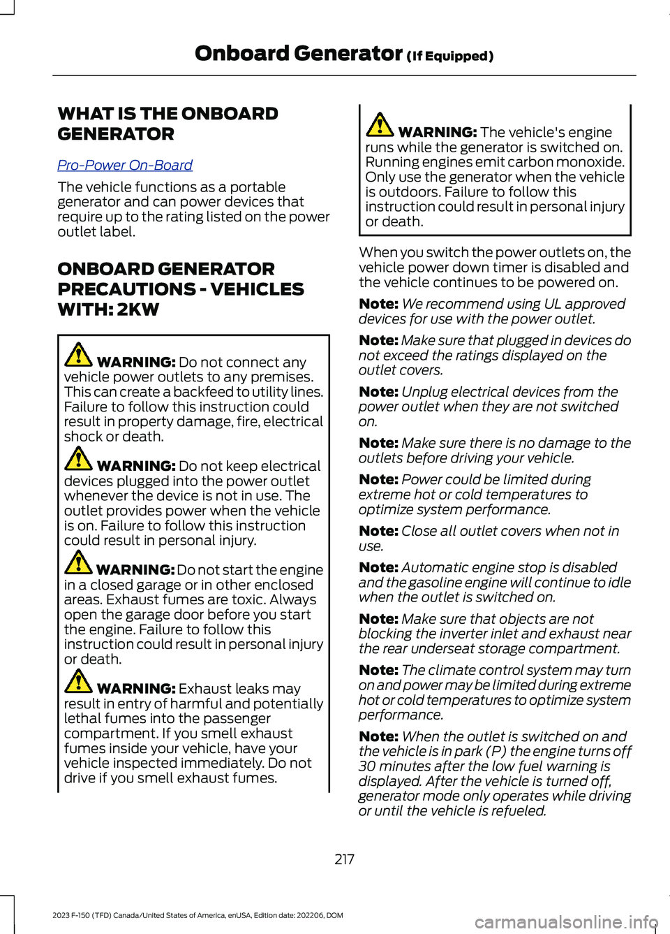 FORD F150 2023 Owners Manual WHAT IS THE ONBOARD
GENERATOR
Pro-Power On-Board
The vehicle functions as a portablegenerator and can power devices thatrequire up to the rating listed on the poweroutlet label.
ONBOARD GENERATOR
PREC FORD F150 2023 Owners Manual WHAT IS THE ONBOARD
GENERATOR
Pro-Power On-Board
The vehicle functions as a portablegenerator and can power devices thatrequire up to the rating listed on the poweroutlet label.
ONBOARD GENERATOR
PREC