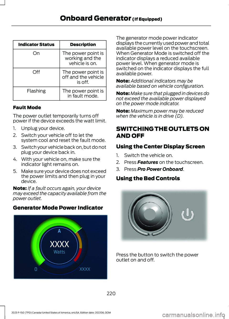 FORD F150 2023 Owners Manual DescriptionIndicator Status
The power point isworking and thevehicle is on.
On
The power point isoff and the vehicleis off.
Off
The power point isin fault mode.Flashing
Fault Mode
The power outlet tem FORD F150 2023 Owners Manual DescriptionIndicator Status
The power point isworking and thevehicle is on.
On
The power point isoff and the vehicleis off.
Off
The power point isin fault mode.Flashing
Fault Mode
The power outlet tem