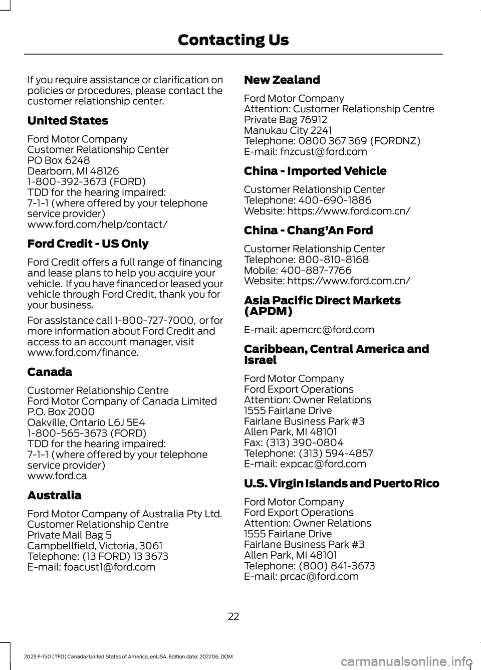 FORD F150 2023  Owners Manual If you require assistance or clarification onpolicies or procedures, please contact thecustomer relationship center.
United States
Ford Motor CompanyCustomer Relationship CenterPO Box 6248Dearborn, MI