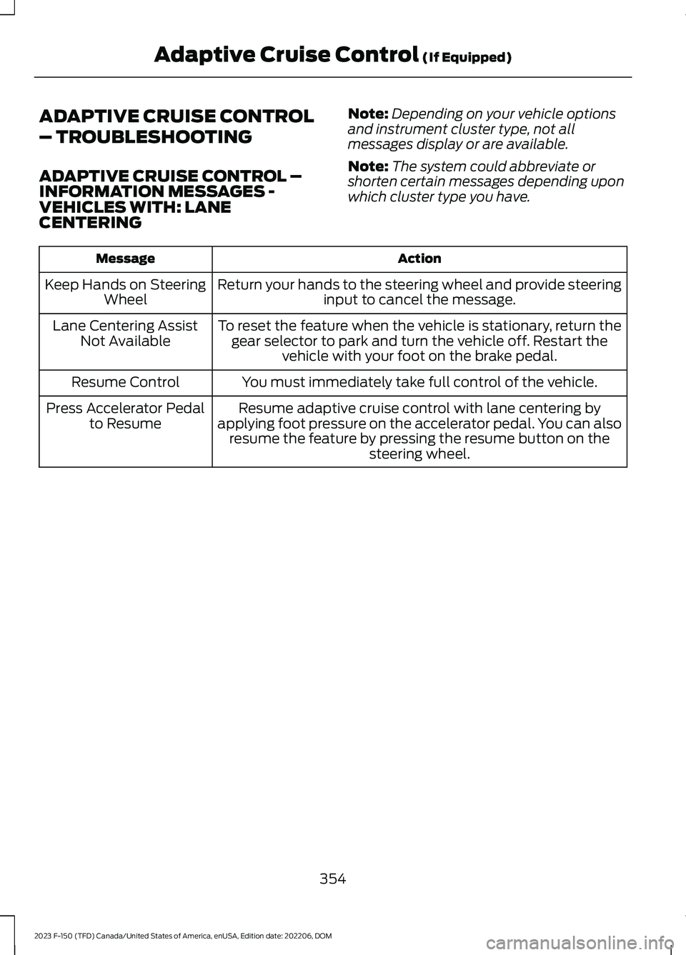FORD F150 2023  Owners Manual ADAPTIVE CRUISE CONTROL
– TROUBLESHOOTING
ADAPTIVE CRUISE CONTROL –INFORMATION MESSAGES -VEHICLES WITH: LANECENTERING
Note:Depending on your vehicle optionsand instrument cluster type, not allmess