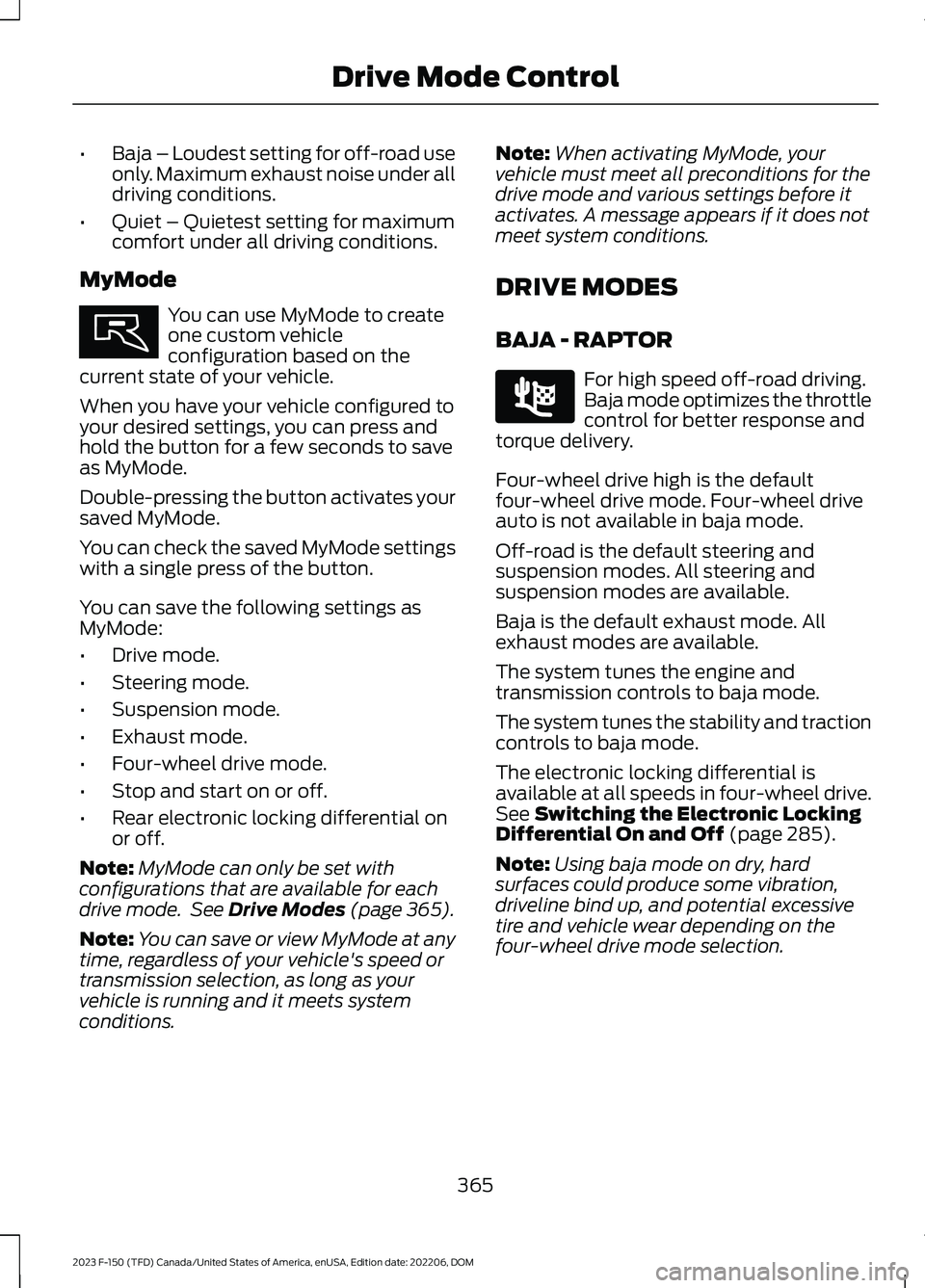 FORD F150 2023  Owners Manual •Baja – Loudest setting for off-road useonly. Maximum exhaust noise under alldriving conditions.
•Quiet – Quietest setting for maximumcomfort under all driving conditions.
MyMode
You can use M