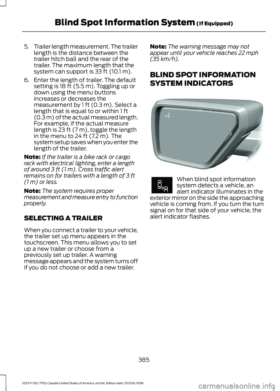 FORD F150 2023 Owners Manual 5.Trailer length measurement. The trailerlength is the distance between thetrailer hitch ball and the rear of thetrailer. The maximum length that thesystem can support is 33 ft (10.1 m).
6.Enter the l FORD F150 2023 Owners Manual 5.Trailer length measurement. The trailerlength is the distance between thetrailer hitch ball and the rear of thetrailer. The maximum length that thesystem can support is 33 ft (10.1 m).
6.Enter the l