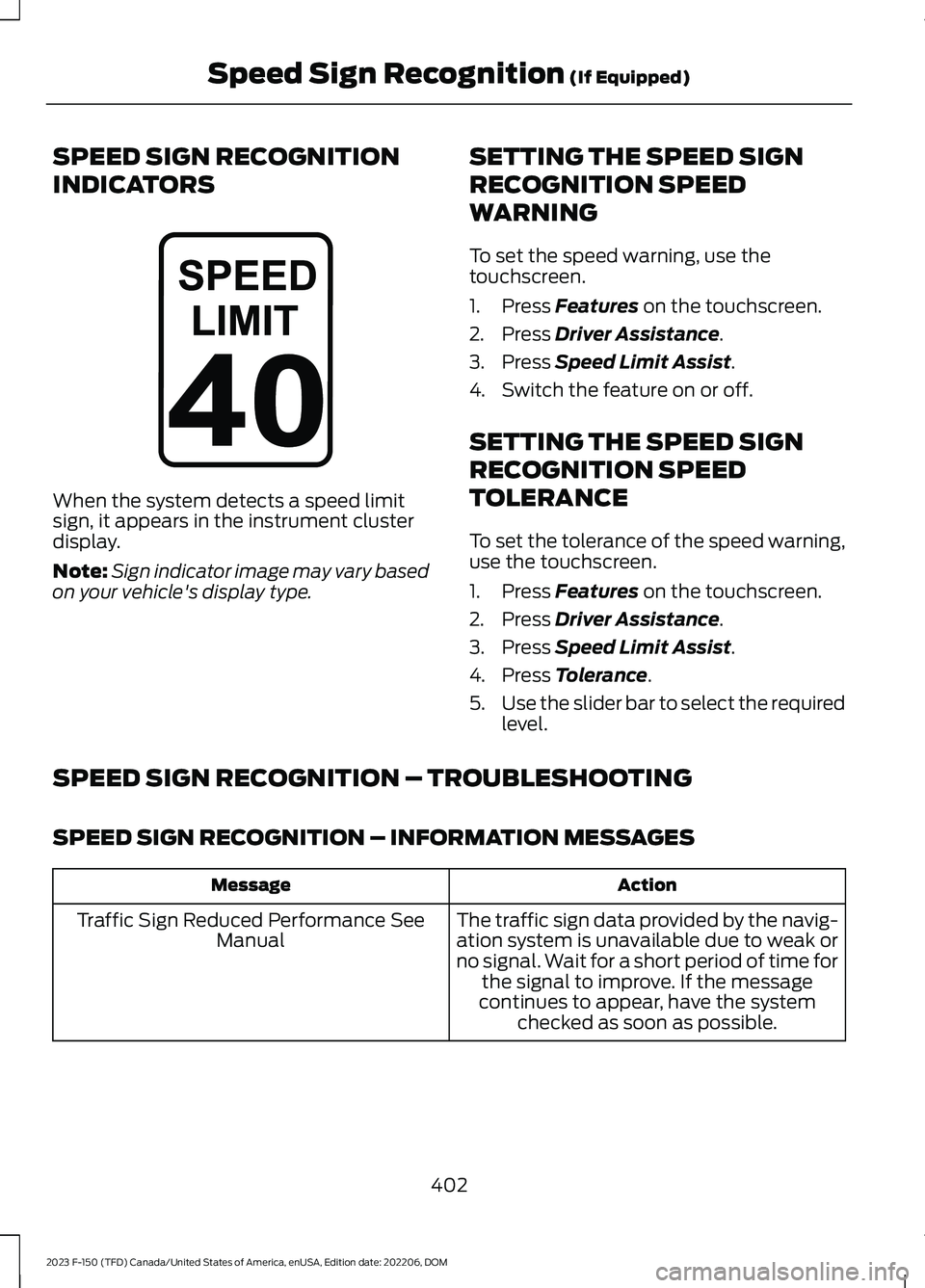 FORD F150 2023  Owners Manual SPEED SIGN RECOGNITION
INDICATORS
When the system detects a speed limitsign, it appears in the instrument clusterdisplay.
Note:Sign indicator image may vary basedon your vehicle's display type.
SE