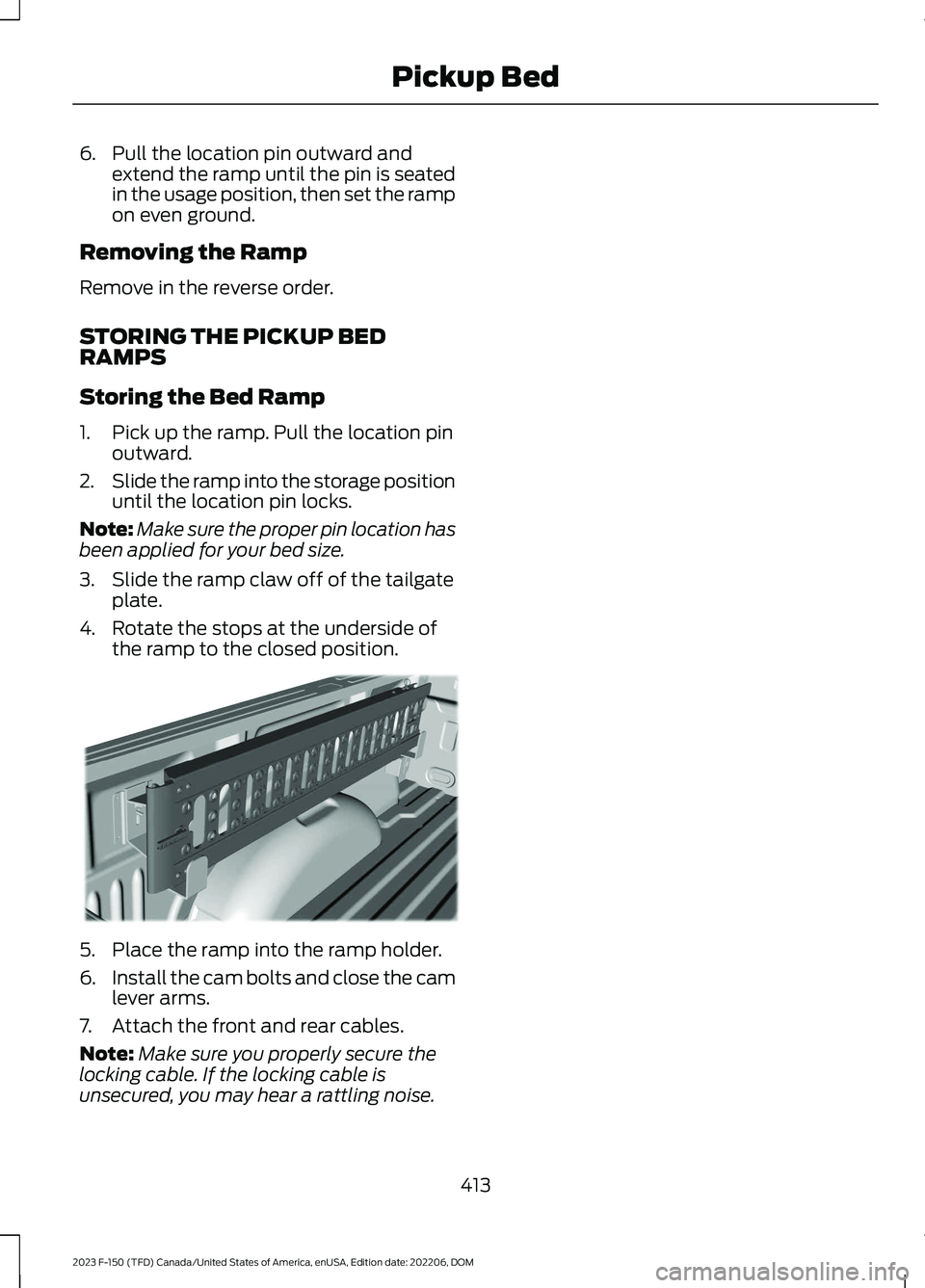 FORD F150 2023  Owners Manual 6.Pull the location pin outward andextend the ramp until the pin is seatedin the usage position, then set the rampon even ground.
Removing the Ramp
Remove in the reverse order.
STORING THE PICKUP BEDR
