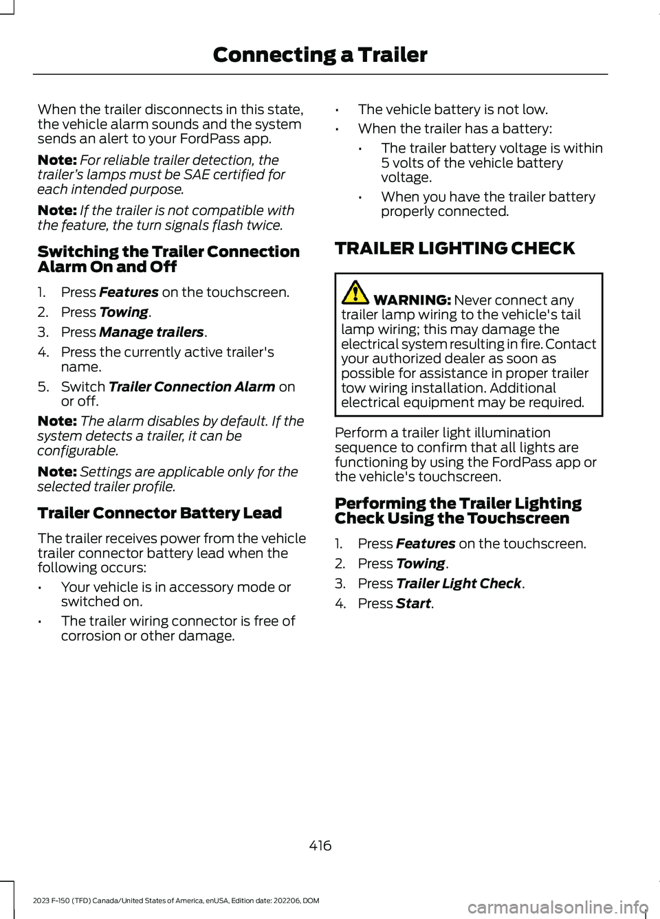FORD F150 2023  Owners Manual When the trailer disconnects in this state,the vehicle alarm sounds and the systemsends an alert to your FordPass app.
Note:For reliable trailer detection, thetrailer’s lamps must be SAE certified f