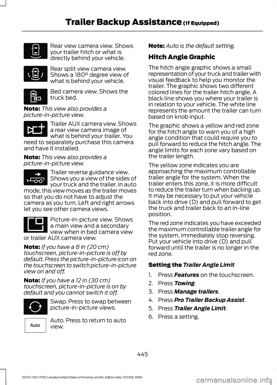 FORD F150 2023  Owners Manual Rear view camera view. Showsyour trailer hitch or what isdirectly behind your vehicle.
Rear split view camera view.Shows a 180° degree view ofwhat is behind your vehicle.
Bed camera view. Shows thetr