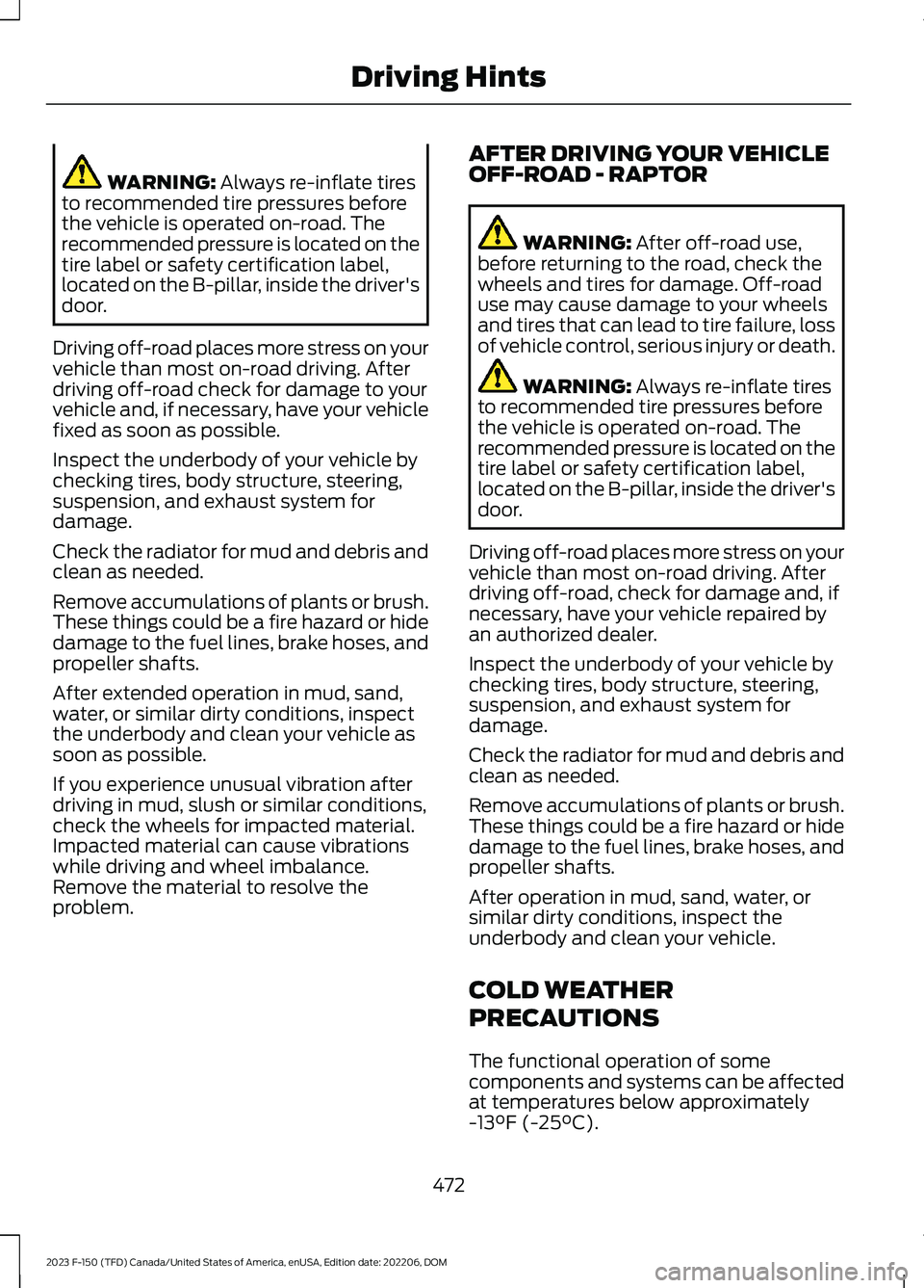 FORD F150 2023 Owners Manual WARNING: Always re-inflate tiresto recommended tire pressures beforethe vehicle is operated on-road. Therecommended pressure is located on thetire label or safety certification label,located on the B- FORD F150 2023 Owners Manual WARNING: Always re-inflate tiresto recommended tire pressures beforethe vehicle is operated on-road. Therecommended pressure is located on thetire label or safety certification label,located on the B-