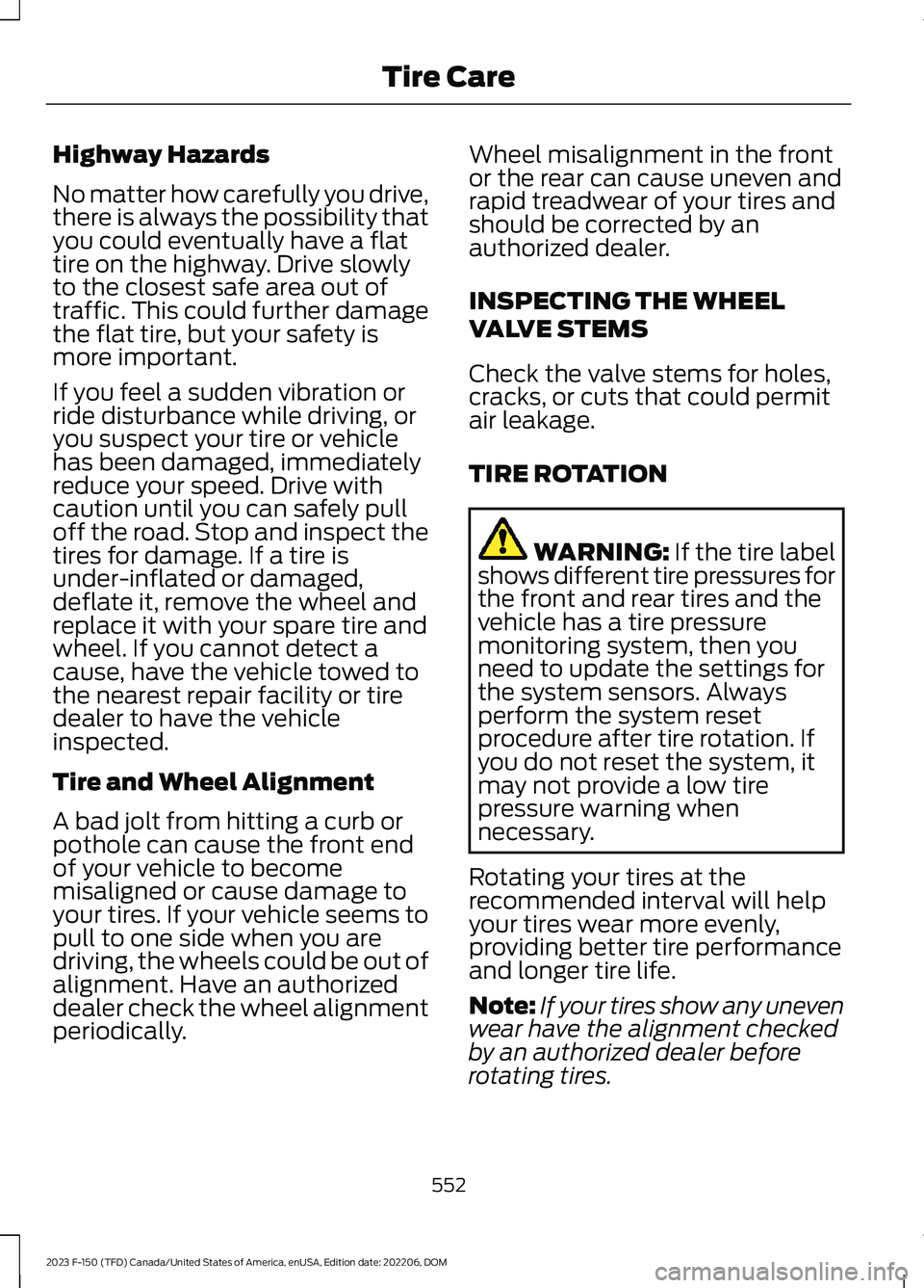 FORD F150 2023  Owners Manual Highway Hazards
No matter how carefully you drive,there is always the possibility thatyou could eventually have a flattire on the highway. Drive slowlyto the closest safe area out oftraffic. This coul