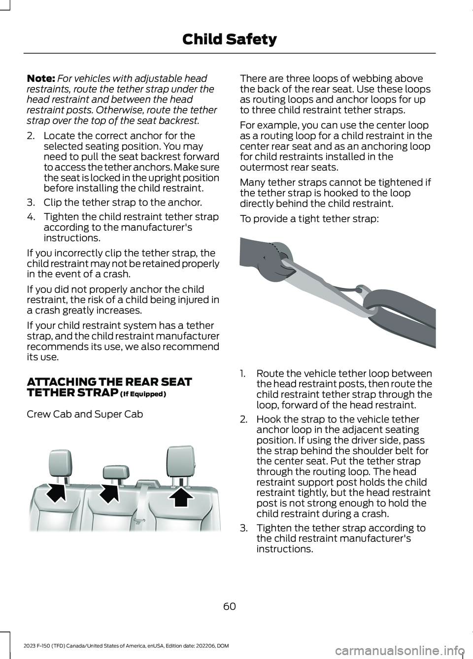FORD F150 2023  Owners Manual Note:For vehicles with adjustable headrestraints, route the tether strap under thehead restraint and between the headrestraint posts. Otherwise, route the tetherstrap over the top of the seat backrest