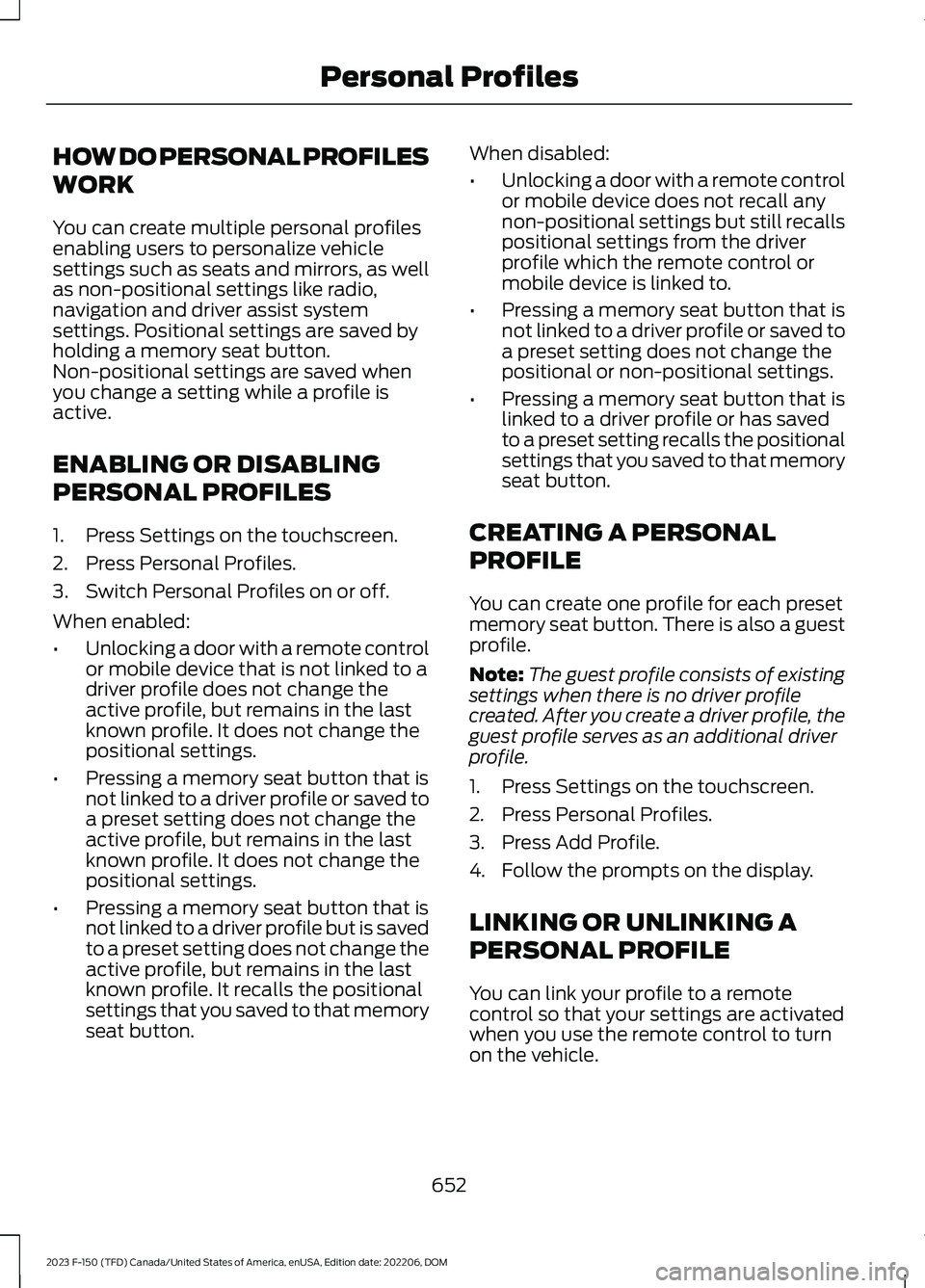 FORD F150 2023  Owners Manual HOW DO PERSONAL PROFILES
WORK
You can create multiple personal profilesenabling users to personalize vehiclesettings such as seats and mirrors, as wellas non-positional settings like radio,navigation 