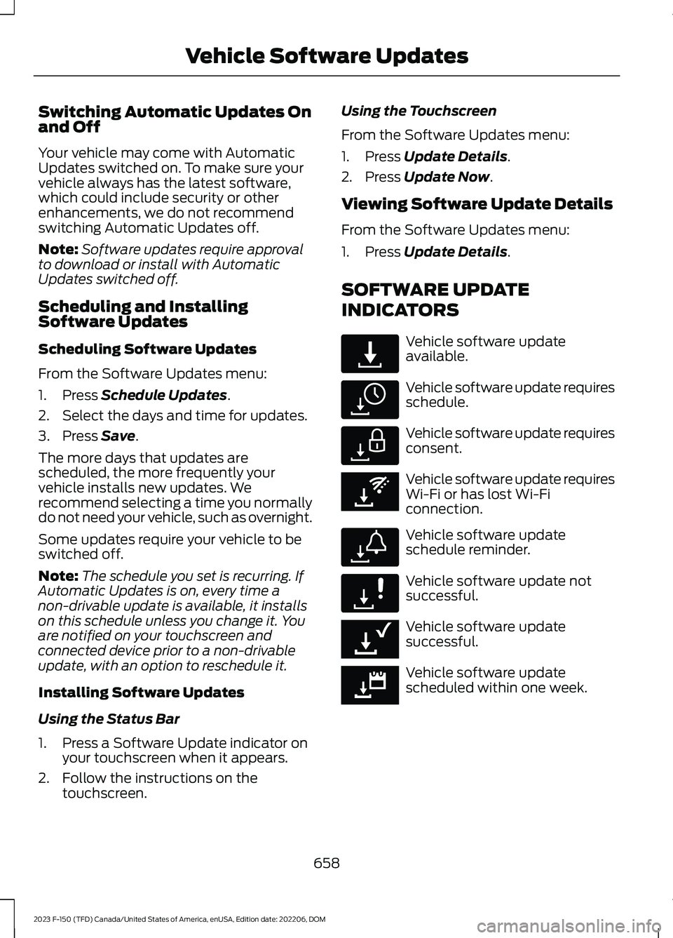 FORD F150 2023  Owners Manual Switching Automatic Updates Onand Off
Your vehicle may come with AutomaticUpdates switched on. To make sure yourvehicle always has the latest software,which could include security or otherenhancements