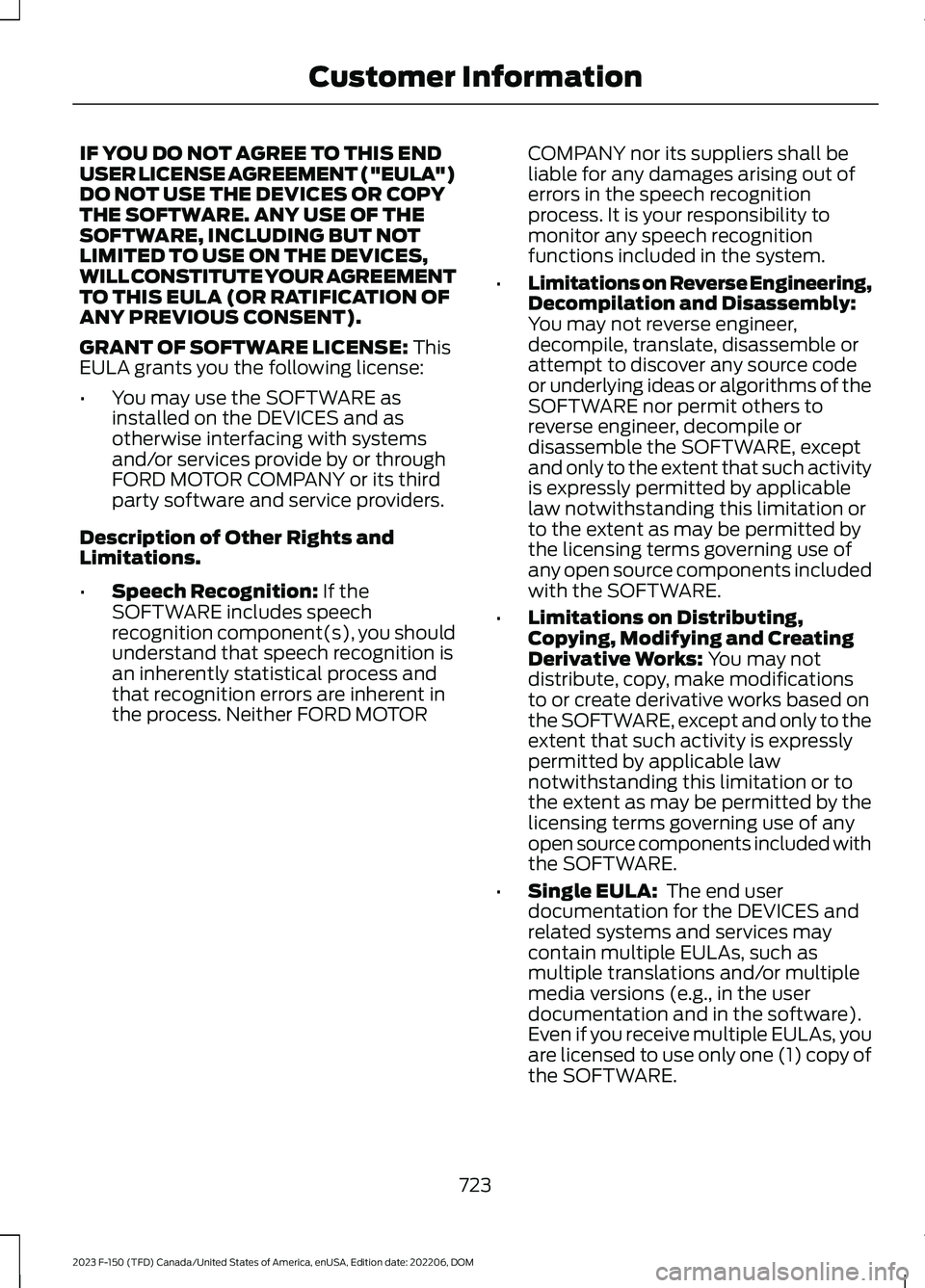 FORD F150 2023  Owners Manual IF YOU DO NOT AGREE TO THIS ENDUSER LICENSE AGREEMENT ("EULA")DO NOT USE THE DEVICES OR COPYTHE SOFTWARE. ANY USE OF THESOFTWARE, INCLUDING BUT NOTLIMITED TO USE ON THE DEVICES,WILL CONSTITUTE