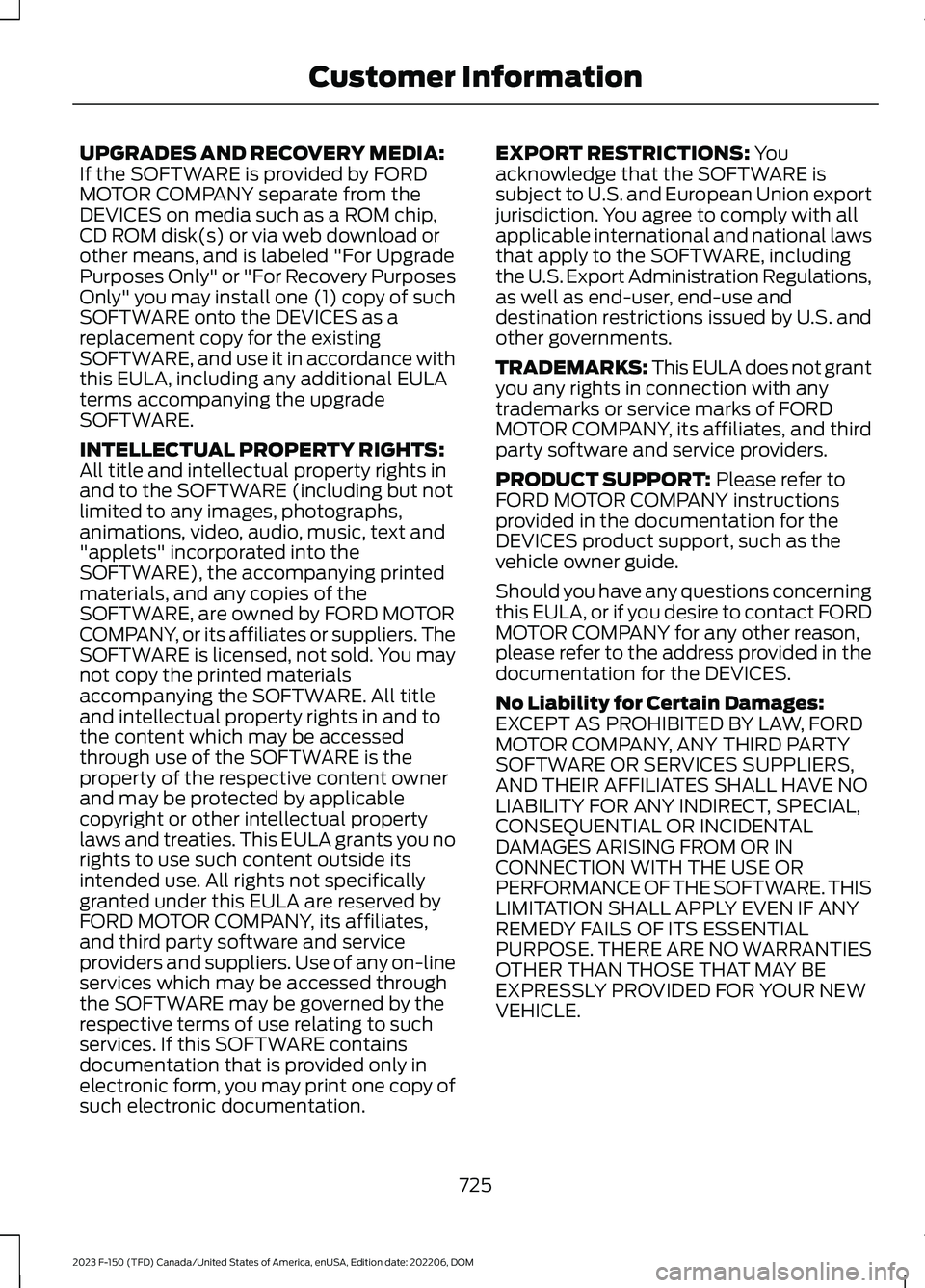 FORD F150 2023  Owners Manual UPGRADES AND RECOVERY MEDIA:If the SOFTWARE is provided by FORDMOTOR COMPANY separate from theDEVICES on media such as a ROM chip,CD ROM disk(s) or via web download orother means, and is labeled "