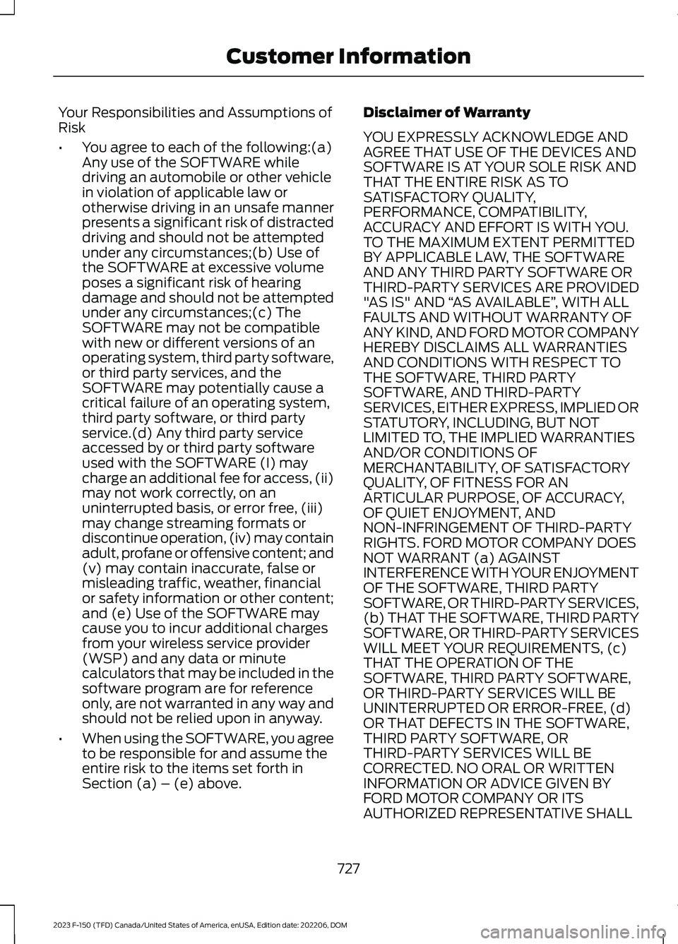 FORD F150 2023  Owners Manual Your Responsibilities and Assumptions ofRisk
•You agree to each of the following:(a)Any use of the SOFTWARE whiledriving an automobile or other vehiclein violation of applicable law orotherwise driv