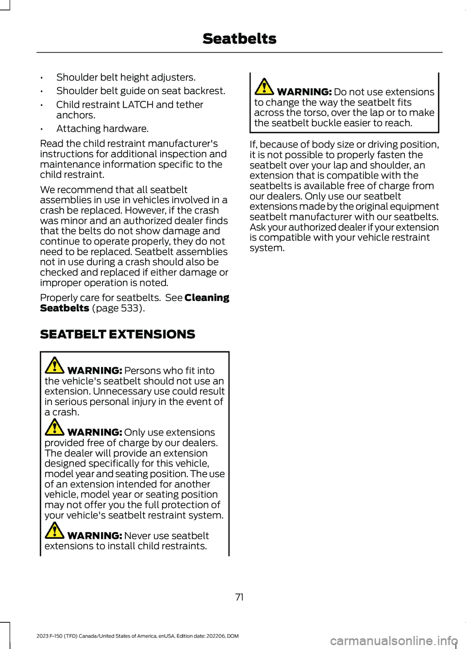 FORD F150 2023  Owners Manual •Shoulder belt height adjusters.
•Shoulder belt guide on seat backrest.
•Child restraint LATCH and tetheranchors.
•Attaching hardware.
Read the child restraint manufacturer'sinstructions f