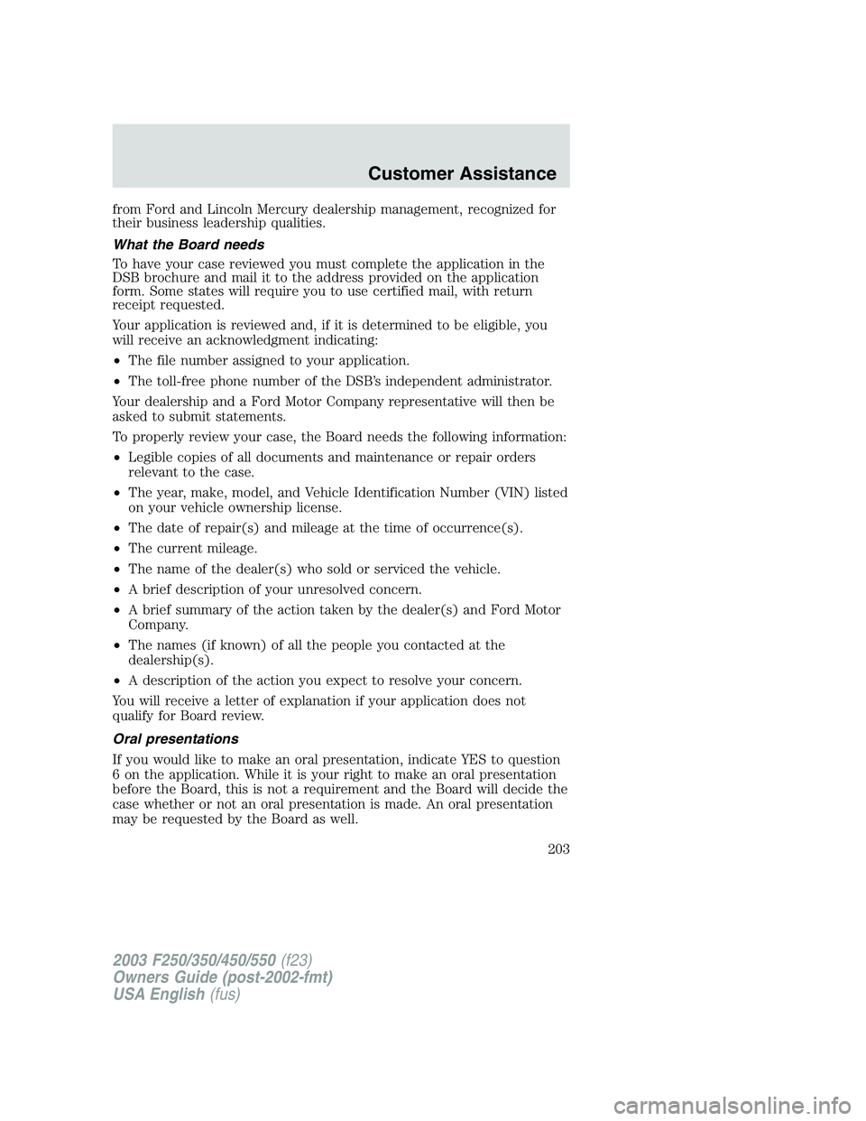 FORD F250 2003 Owners Manual from Ford and Lincoln Mercury dealership management, recognized for
their business leadership qualities.
What the Board needs
To have your case reviewed you must complete the application in the
DSB br FORD F250 2003 Owners Manual from Ford and Lincoln Mercury dealership management, recognized for
their business leadership qualities.
What the Board needs
To have your case reviewed you must complete the application in the
DSB br