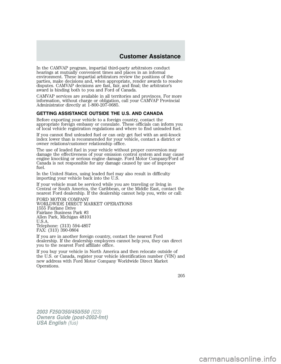 FORD F250 2003 Owners Manual In the CAMVAP program, impartial third-party arbitrators conduct
hearings at mutually convenient times and places in an informal
environment. These impartial arbitrators review the positions of the
pa FORD F250 2003 Owners Manual In the CAMVAP program, impartial third-party arbitrators conduct
hearings at mutually convenient times and places in an informal
environment. These impartial arbitrators review the positions of the
pa