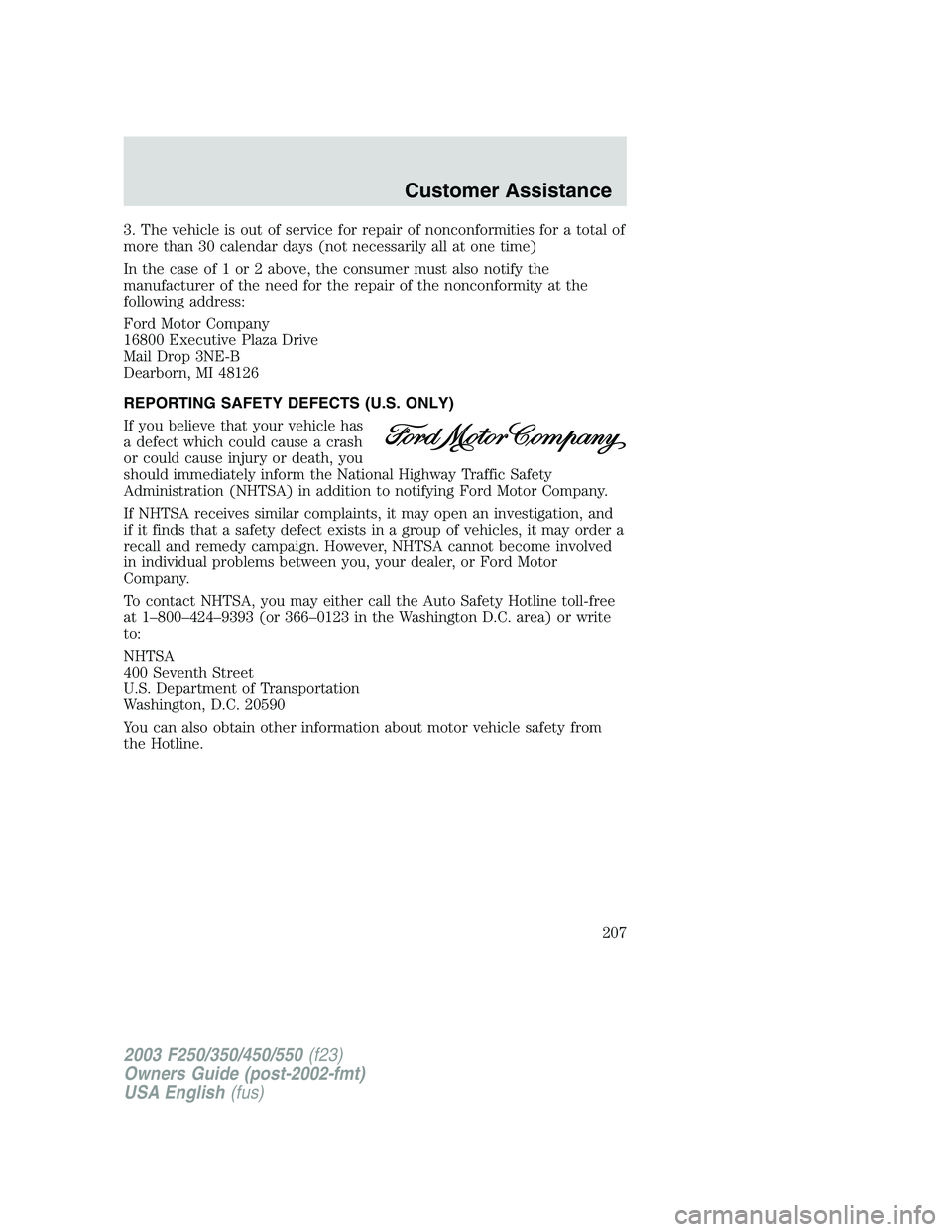 FORD F250 2003 Owners Manual 3. The vehicle is out of service for repair of nonconformities for a total of
more than 30 calendar days (not necessarily all at one time)
In the case of 1 or 2 above, the consumer must also notify th FORD F250 2003 Owners Manual 3. The vehicle is out of service for repair of nonconformities for a total of
more than 30 calendar days (not necessarily all at one time)
In the case of 1 or 2 above, the consumer must also notify th