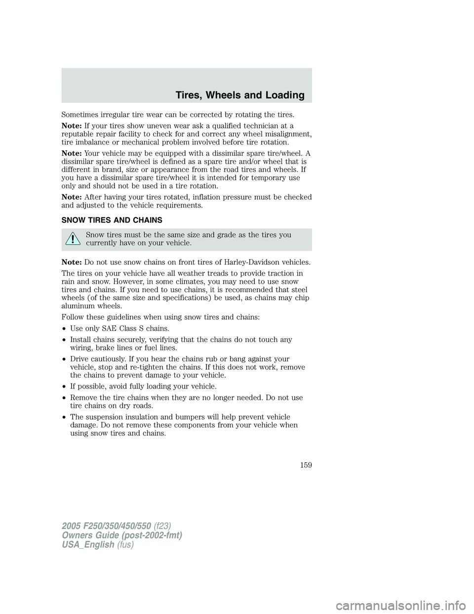 FORD F250 2005 Owners Manual Sometimes irregular tire wear can be corrected by rotating the tires.
Note:If your tires show uneven wear ask a qualified technician at a
reputable repair facility to check for and correct any wheel m FORD F250 2005 Owners Manual Sometimes irregular tire wear can be corrected by rotating the tires.
Note:If your tires show uneven wear ask a qualified technician at a
reputable repair facility to check for and correct any wheel m