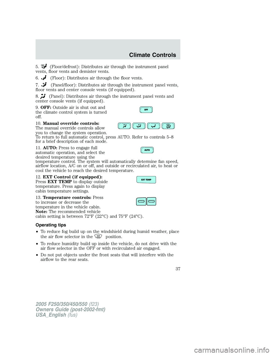 FORD F250 2005 Owners Manual 5.(Floor/defrost): Distributes air through the instrument panel
vents, floor vents and demister vents.
6.
(Floor): Distributes air through the floor vents.
7.
(Panel/floor): Distributes air through th FORD F250 2005 Owners Manual 5.(Floor/defrost): Distributes air through the instrument panel
vents, floor vents and demister vents.
6.
(Floor): Distributes air through the floor vents.
7.
(Panel/floor): Distributes air through th