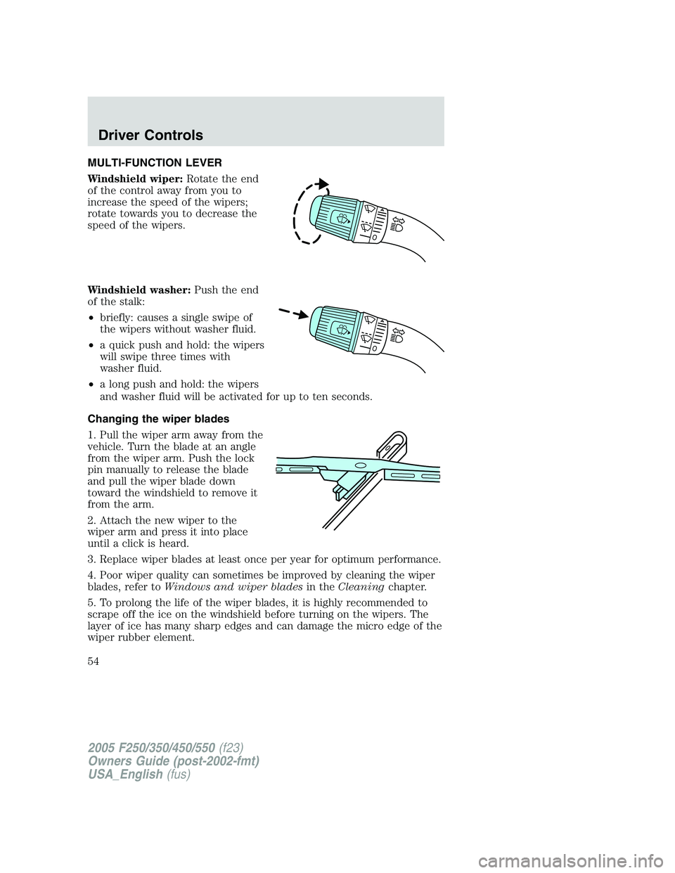 FORD F250 2005 Owners Manual MULTI-FUNCTION LEVER
Windshield wiper:Rotate the end
of the control away from you to
increase the speed of the wipers;
rotate towards you to decrease the
speed of the wipers.
Windshield washer:Push th FORD F250 2005 Owners Manual MULTI-FUNCTION LEVER
Windshield wiper:Rotate the end
of the control away from you to
increase the speed of the wipers;
rotate towards you to decrease the
speed of the wipers.
Windshield washer:Push th