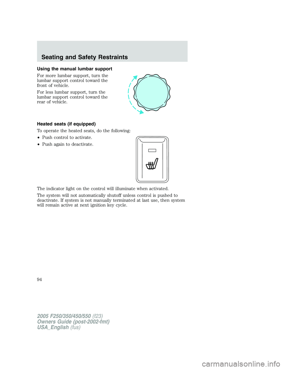 FORD F250 2005  Owners Manual Using the manual lumbar support
For more lumbar support, turn the
lumbar support control toward the
front of vehicle.
For less lumbar support, turn the
lumbar support control toward the
rear of vehicl
