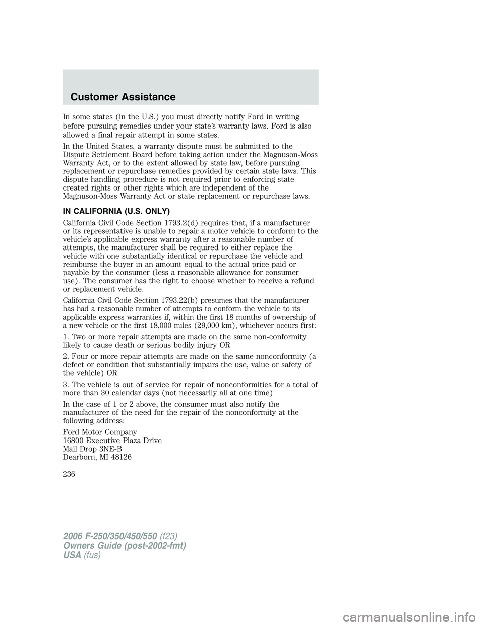 FORD F250 2006 Owners Manual In some states (in the U.S.) you must directly notify Ford in writing
before pursuing remedies under your state’s warranty laws. Ford is also
allowed a final repair attempt in some states.
In the Un FORD F250 2006 Owners Manual In some states (in the U.S.) you must directly notify Ford in writing
before pursuing remedies under your state’s warranty laws. Ford is also
allowed a final repair attempt in some states.
In the Un