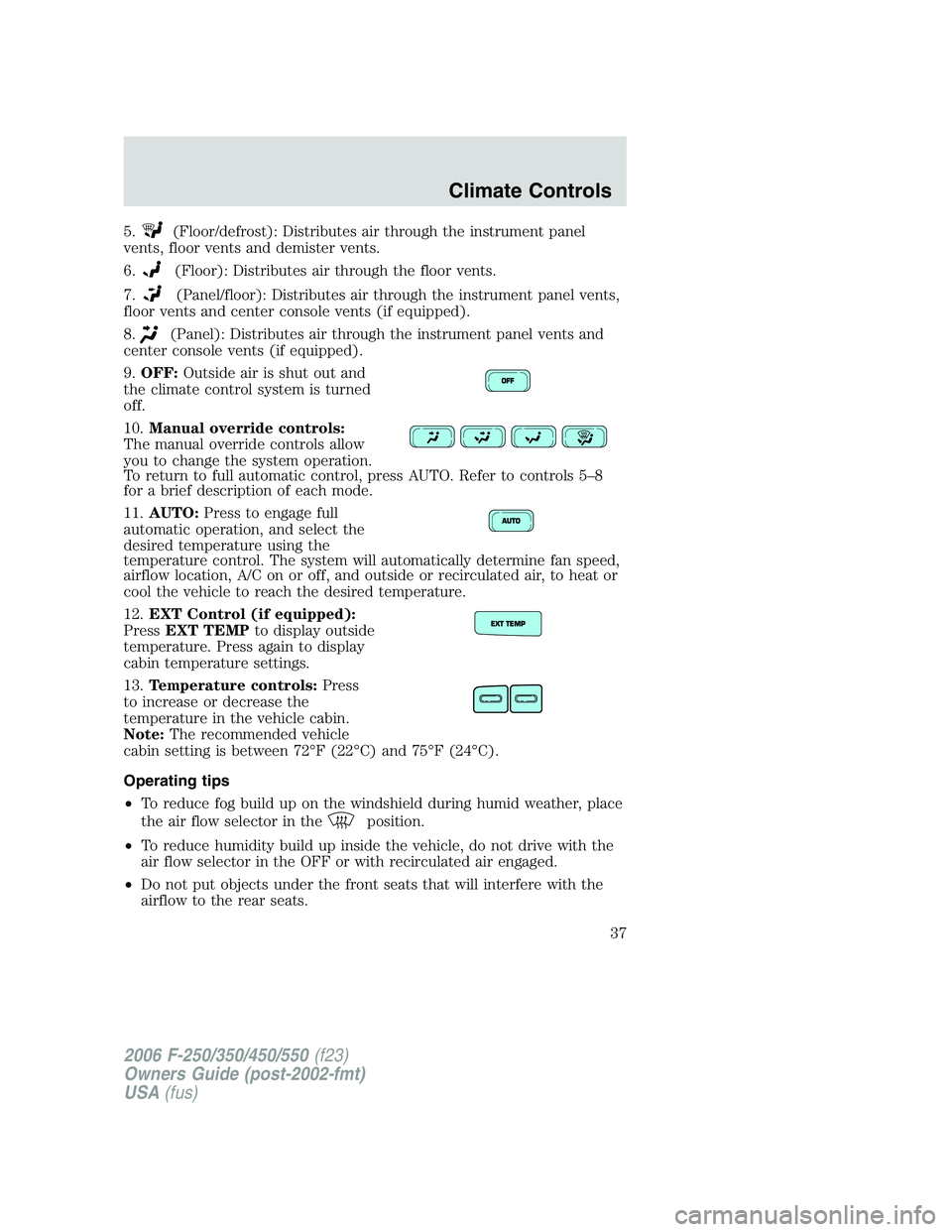 FORD F250 2006 Owners Manual 5.(Floor/defrost): Distributes air through the instrument panel
vents, floor vents and demister vents.
6.
(Floor): Distributes air through the floor vents.
7.
(Panel/floor): Distributes air through th FORD F250 2006 Owners Manual 5.(Floor/defrost): Distributes air through the instrument panel
vents, floor vents and demister vents.
6.
(Floor): Distributes air through the floor vents.
7.
(Panel/floor): Distributes air through th