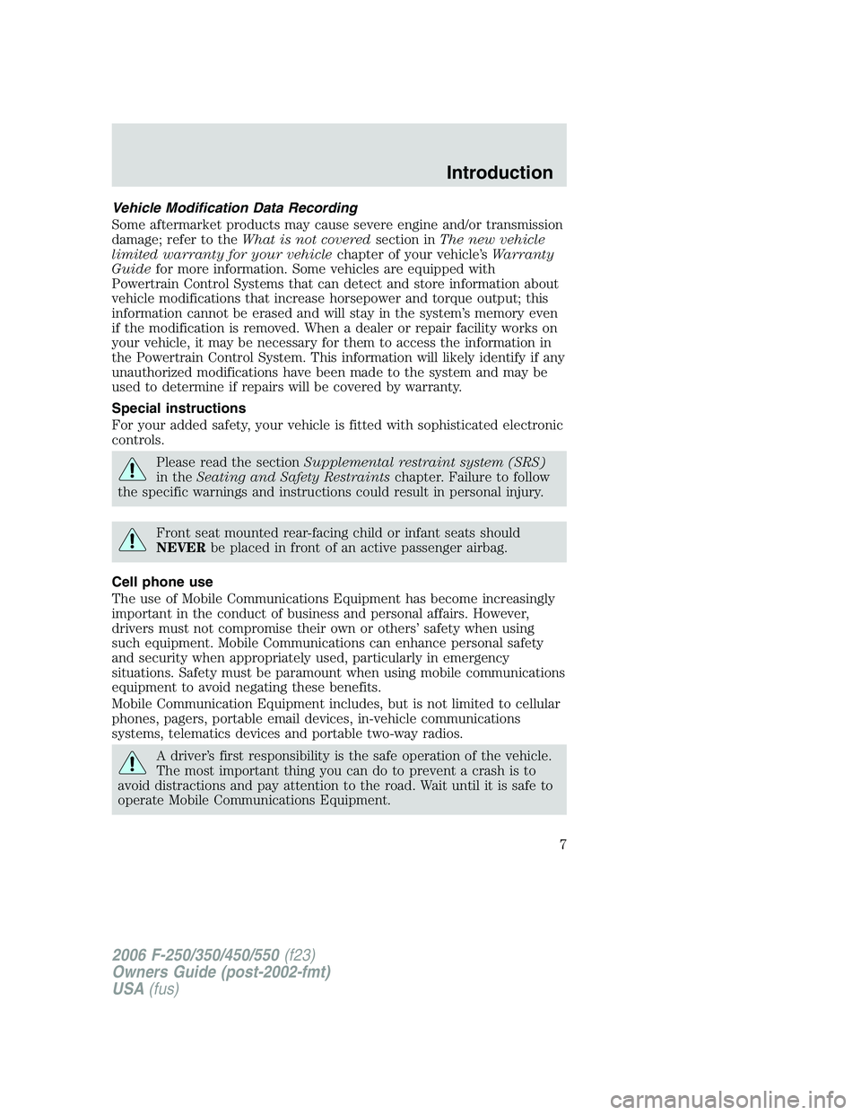 FORD F250 2006 Owners Manual Vehicle Modification Data Recording
Some aftermarket products may cause severe engine and/or transmission
damage; refer to theWhat is not coveredsection inThe new vehicle
limited warranty for your veh FORD F250 2006 Owners Manual Vehicle Modification Data Recording
Some aftermarket products may cause severe engine and/or transmission
damage; refer to theWhat is not coveredsection inThe new vehicle
limited warranty for your veh