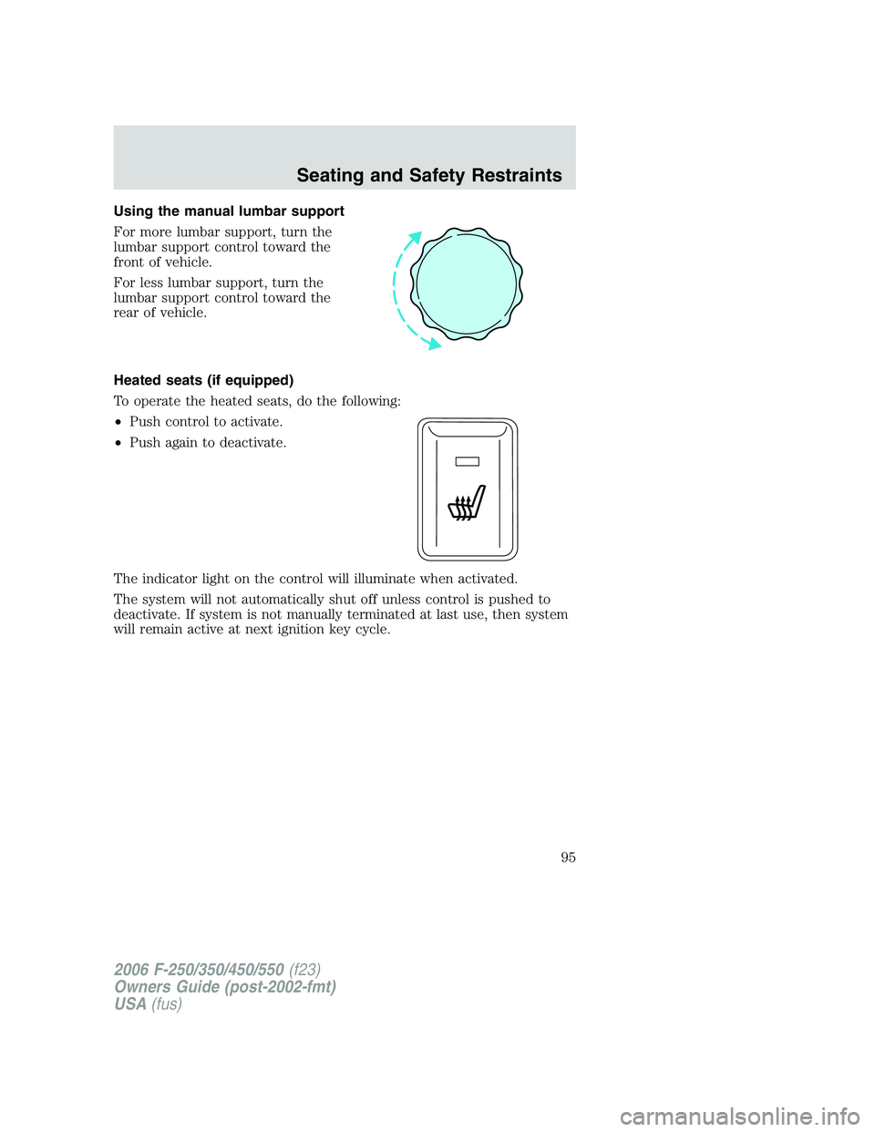 FORD F250 2006  Owners Manual Using the manual lumbar support
For more lumbar support, turn the
lumbar support control toward the
front of vehicle.
For less lumbar support, turn the
lumbar support control toward the
rear of vehicl