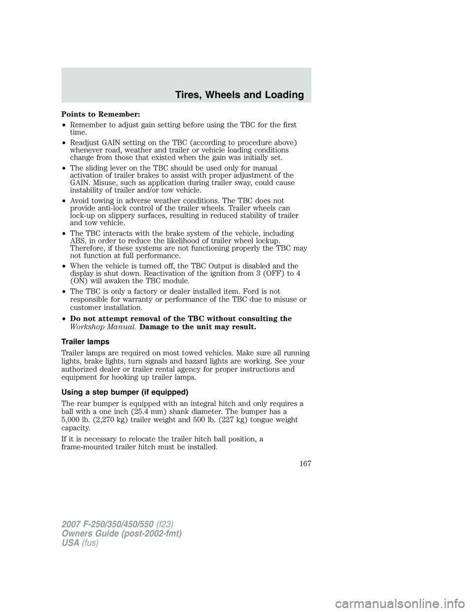 FORD F250 2007  Owners Manual Points to Remember:
•Remember to adjust gain setting before using the TBC for the first
time.
•Readjust GAIN setting on the TBC (according to procedure above)
whenever road, weather and trailer or