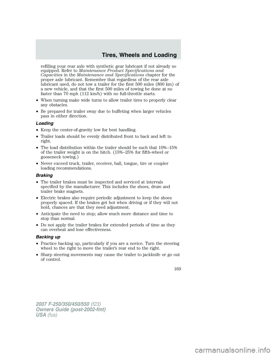 FORD F250 2007  Owners Manual refilling your rear axle with synthetic gear lubricant if not already so
equipped. Refer toMaintenance Product Specifications and
Capacitiesin theMaintenance and Specificationschapter for the
proper a