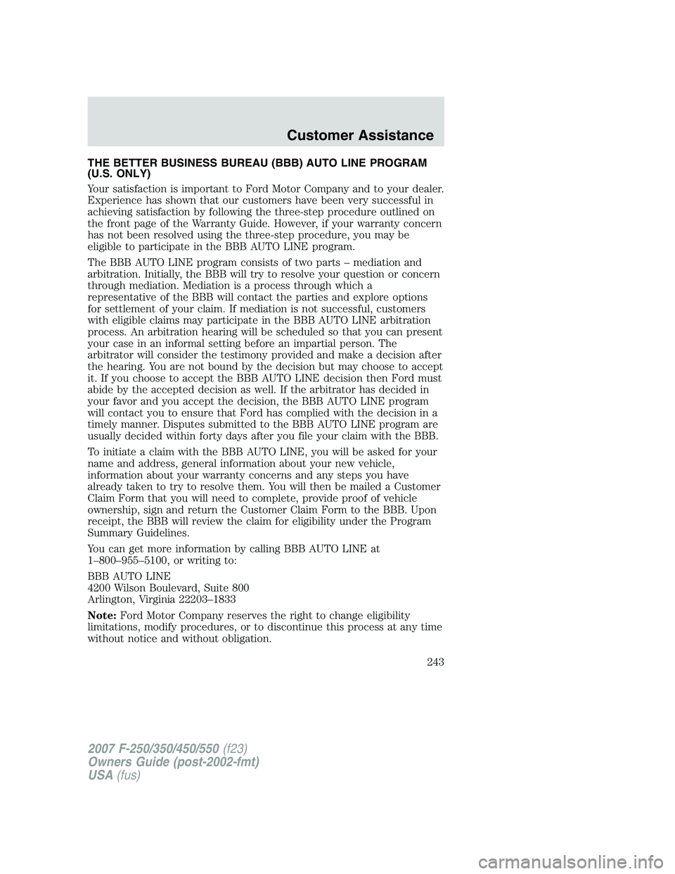 FORD F250 2007  Owners Manual THE BETTER BUSINESS BUREAU (BBB) AUTO LINE PROGRAM
(U.S. ONLY)
Your satisfaction is important to Ford Motor Company and to your dealer.
Experience has shown that our customers have been very successfu