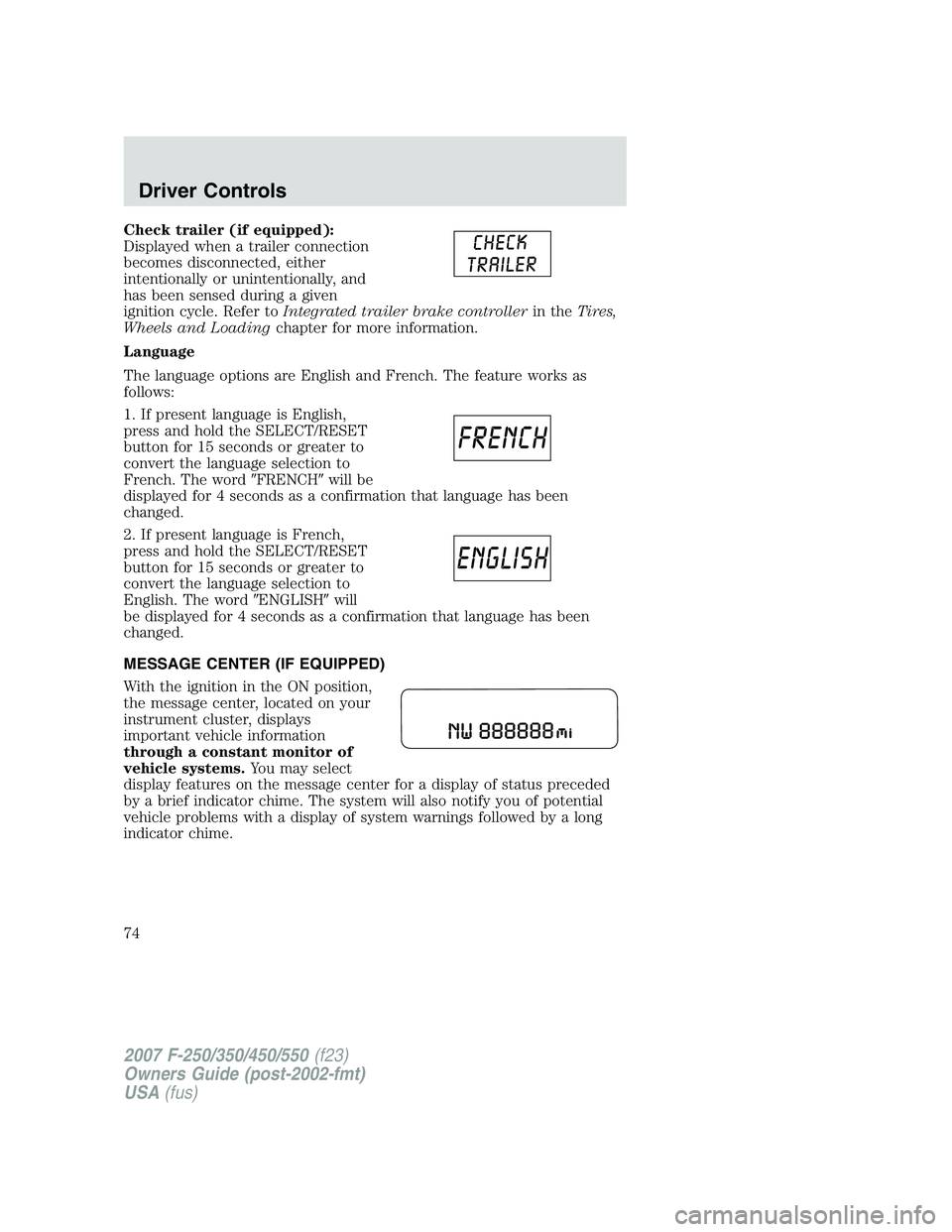FORD F250 2007 Owners Manual Check trailer (if equipped):
Displayed when a trailer connection
becomes disconnected, either
intentionally or unintentionally, and
has been sensed during a given
ignition cycle. Refer toIntegrated tr FORD F250 2007 Owners Manual Check trailer (if equipped):
Displayed when a trailer connection
becomes disconnected, either
intentionally or unintentionally, and
has been sensed during a given
ignition cycle. Refer toIntegrated tr