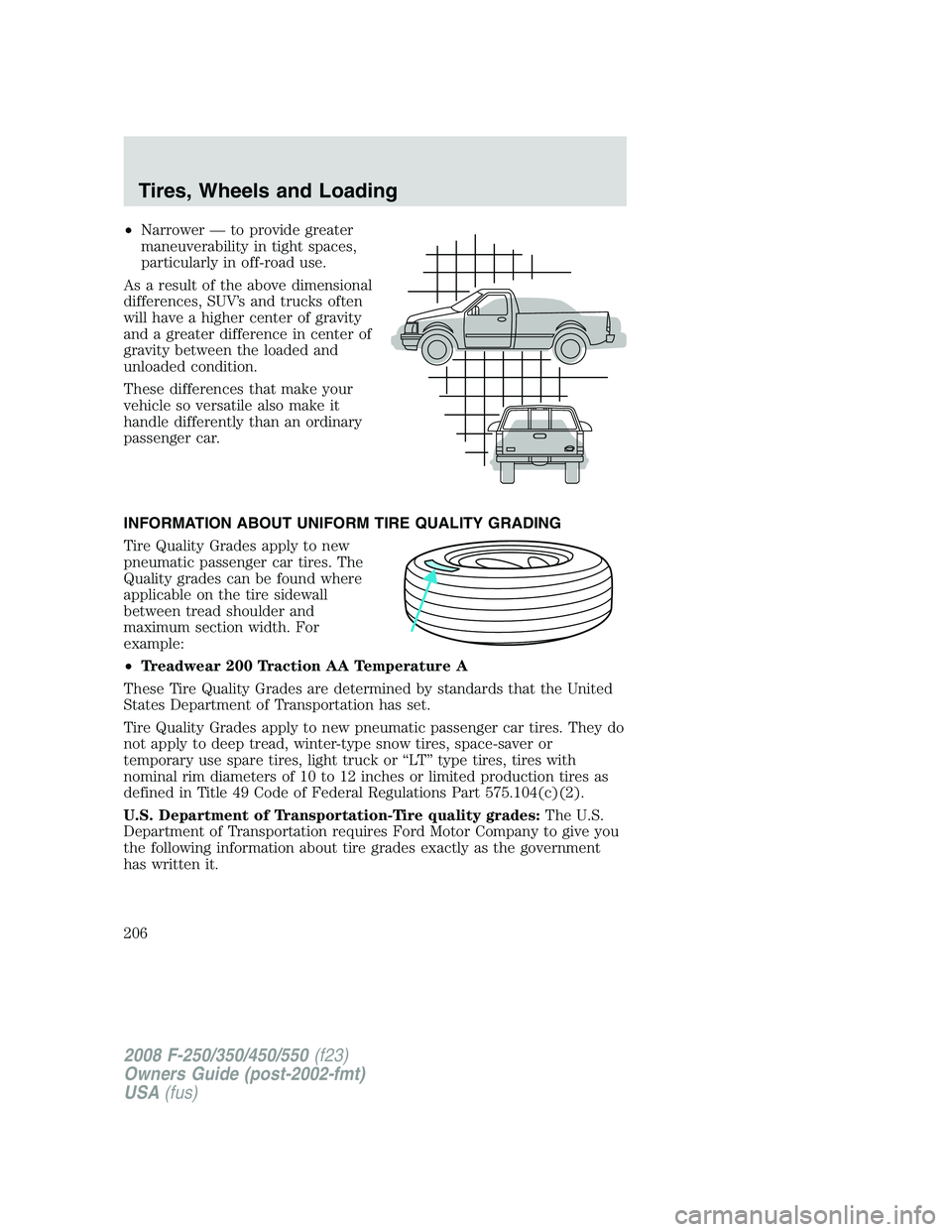 FORD F250 2008 Owners Manual •Narrower — to provide greater
maneuverability in tight spaces,
particularly in off-road use.
As a result of the above dimensional
differences, SUV’s and trucks often
will have a higher center o FORD F250 2008 Owners Manual •Narrower — to provide greater
maneuverability in tight spaces,
particularly in off-road use.
As a result of the above dimensional
differences, SUV’s and trucks often
will have a higher center o