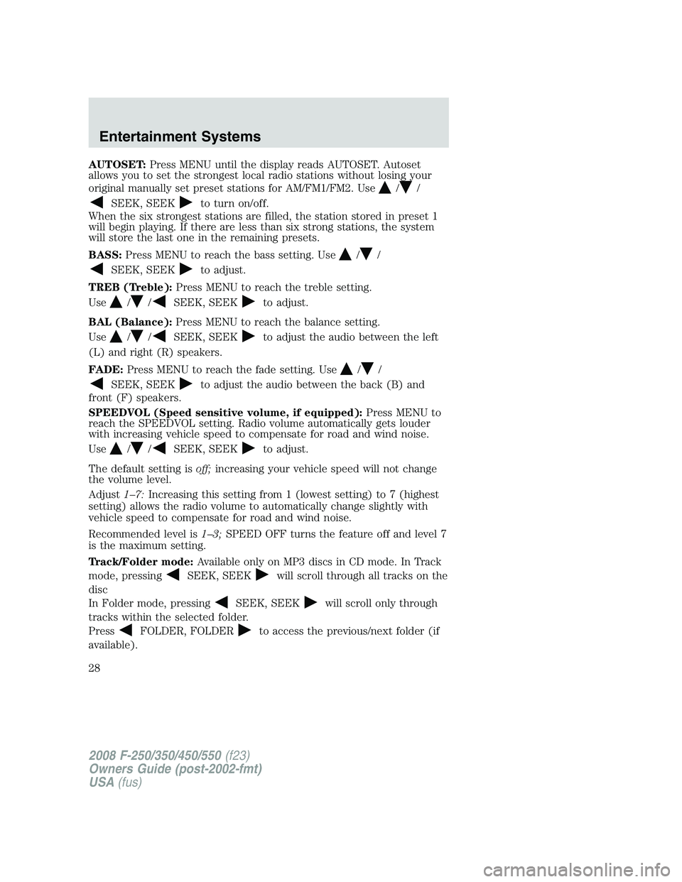 FORD F250 2008  Owners Manual AUTOSET:Press MENU until the display reads AUTOSET. Autoset
allows you to set the strongest local radio stations without losing your
original manually set preset stations for AM/FM1/FM2. Use
//
SEEK, 