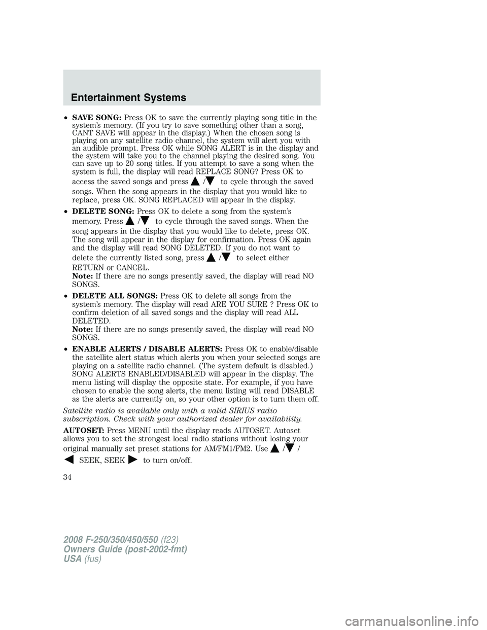 FORD F250 2008  Owners Manual •SAVE SONG:Press OK to save the currently playing song title in the
system’s memory. (If you try to save something other than a song,
CANT SAVE will appear in the display.) When the chosen song is