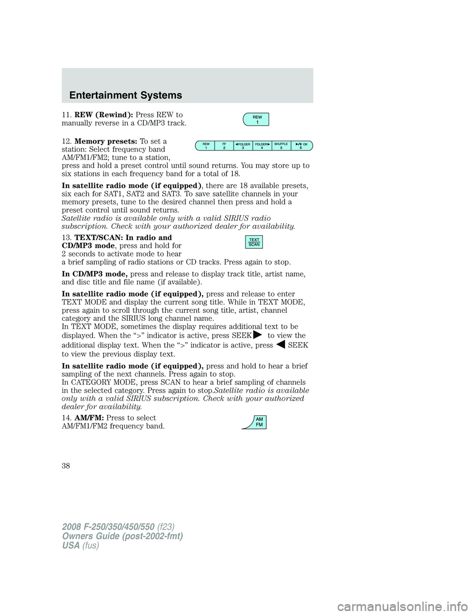 FORD F250 2008  Owners Manual 11.REW (Rewind):Press REW to
manually reverse in a CD/MP3 track.
12.Memory presets:To set a
station: Select frequency band
AM/FM1/FM2; tune to a station,
press and hold a preset control until sound re