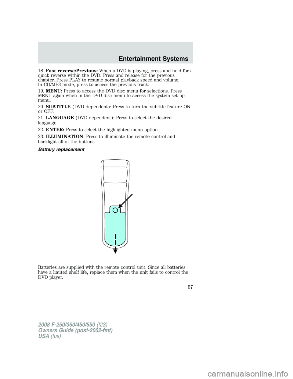 FORD F250 2008  Owners Manual 18.Fast reverse/Previous:When a DVD is playing, press and hold for a
quick reverse within the DVD. Press and release for the previous
chapter. Press PLAY to resume normal playback speed and volume.
In