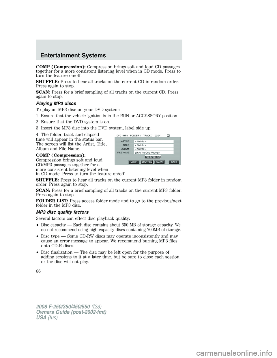 FORD F250 2008  Owners Manual COMP (Compression):Compression brings soft and loud CD passages
together for a more consistent listening level when in CD mode. Press to
turn the feature on/off.
SHUFFLE:Press to hear all tracks on th