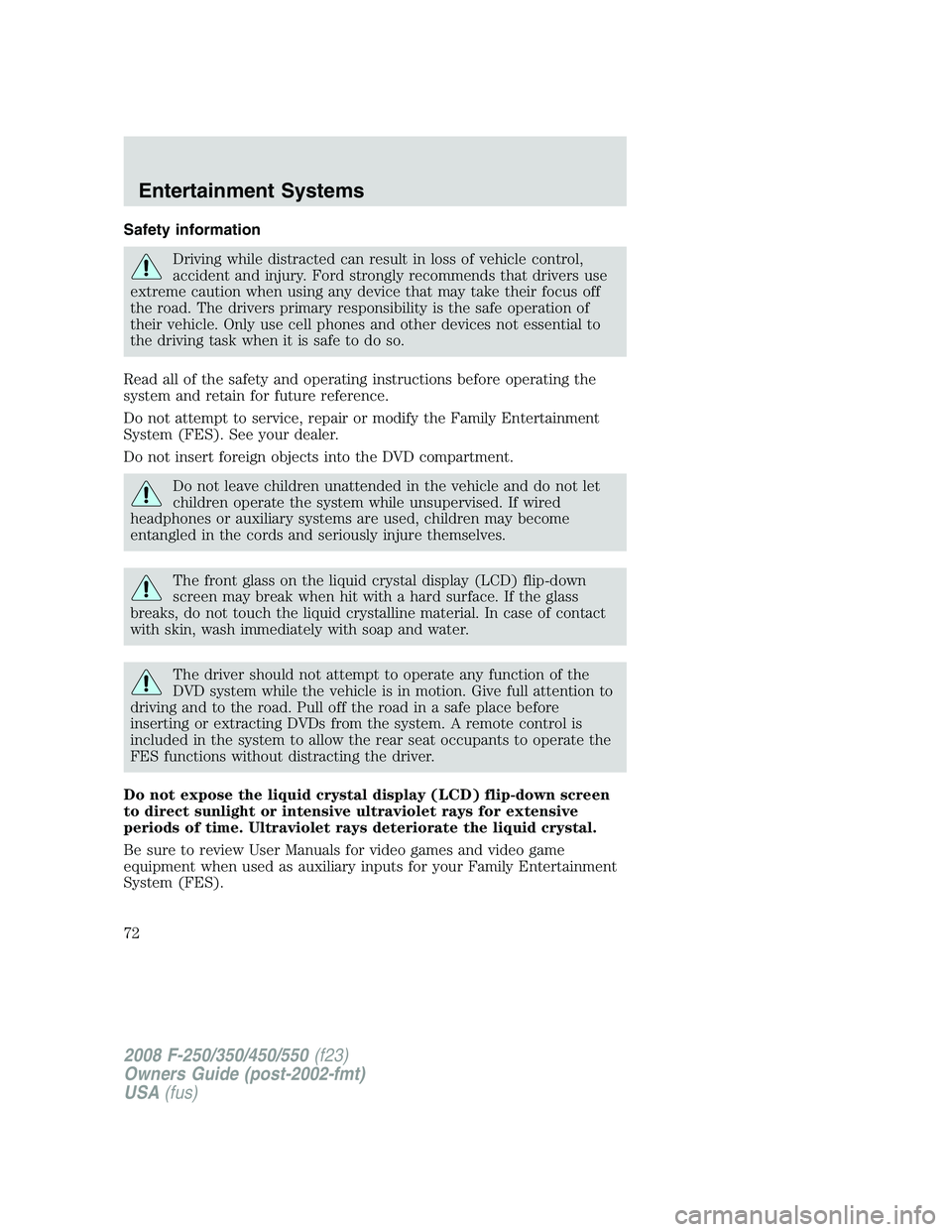 FORD F250 2008  Owners Manual Safety information
Driving while distracted can result in loss of vehicle control,
accident and injury. Ford strongly recommends that drivers use
extreme caution when using any device that may take th