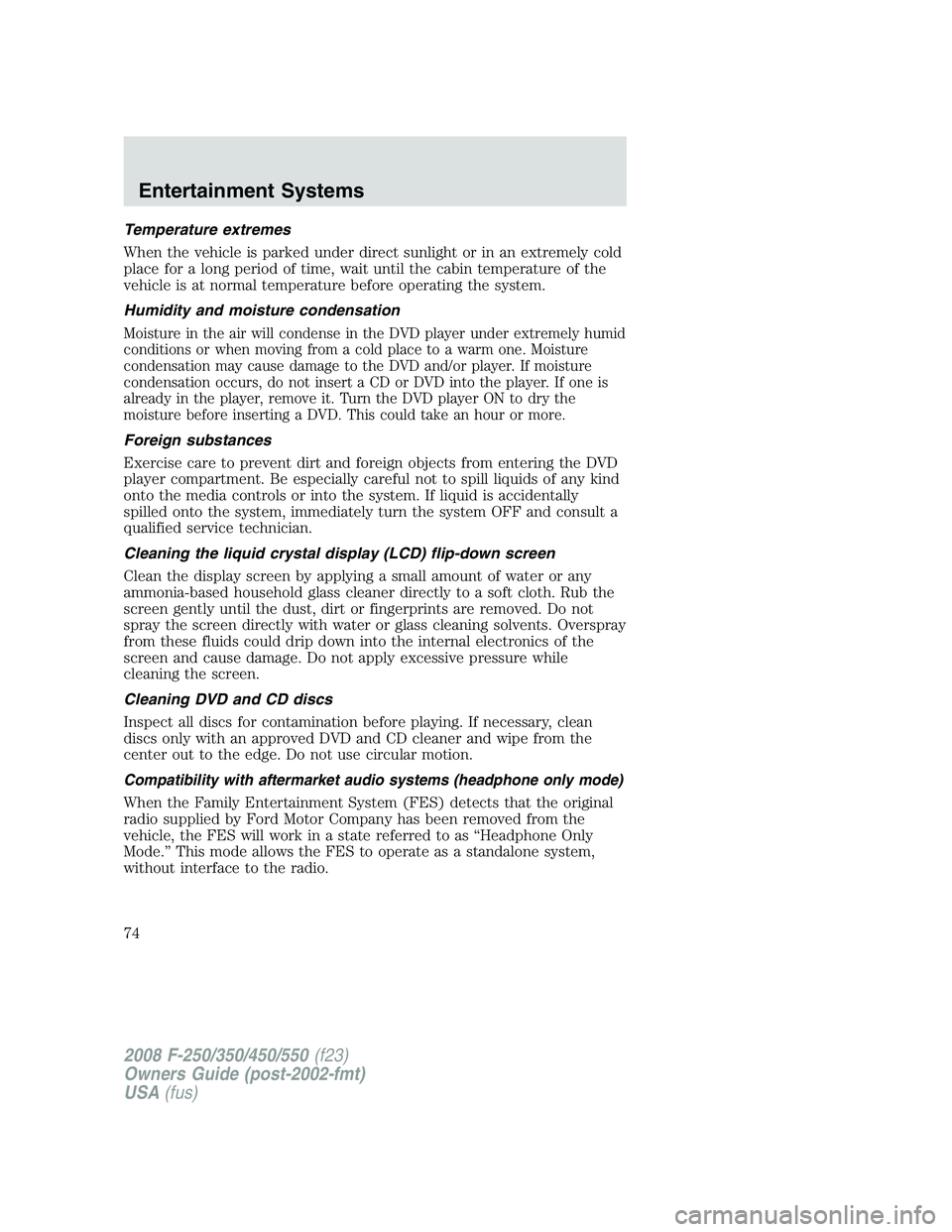 FORD F250 2008  Owners Manual Temperature extremes
When the vehicle is parked under direct sunlight or in an extremely cold
place for a long period of time, wait until the cabin temperature of the
vehicle is at normal temperature 