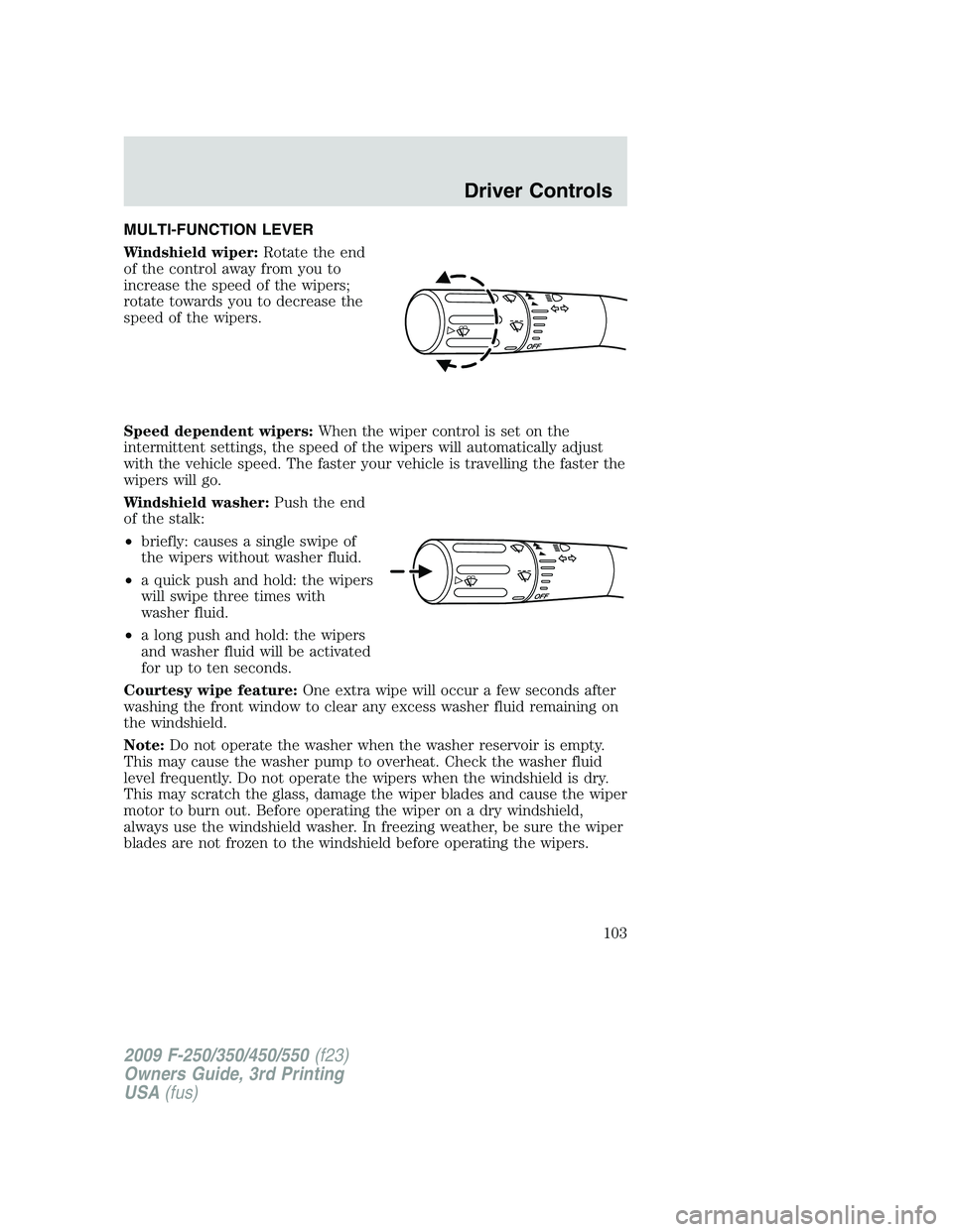 FORD F250 2009 Owners Manual MULTI-FUNCTION LEVER
Windshield wiper:Rotate the end
of the control away from you to
increase the speed of the wipers;
rotate towards you to decrease the
speed of the wipers.
Speed dependent wipers:Wh FORD F250 2009 Owners Manual MULTI-FUNCTION LEVER
Windshield wiper:Rotate the end
of the control away from you to
increase the speed of the wipers;
rotate towards you to decrease the
speed of the wipers.
Speed dependent wipers:Wh