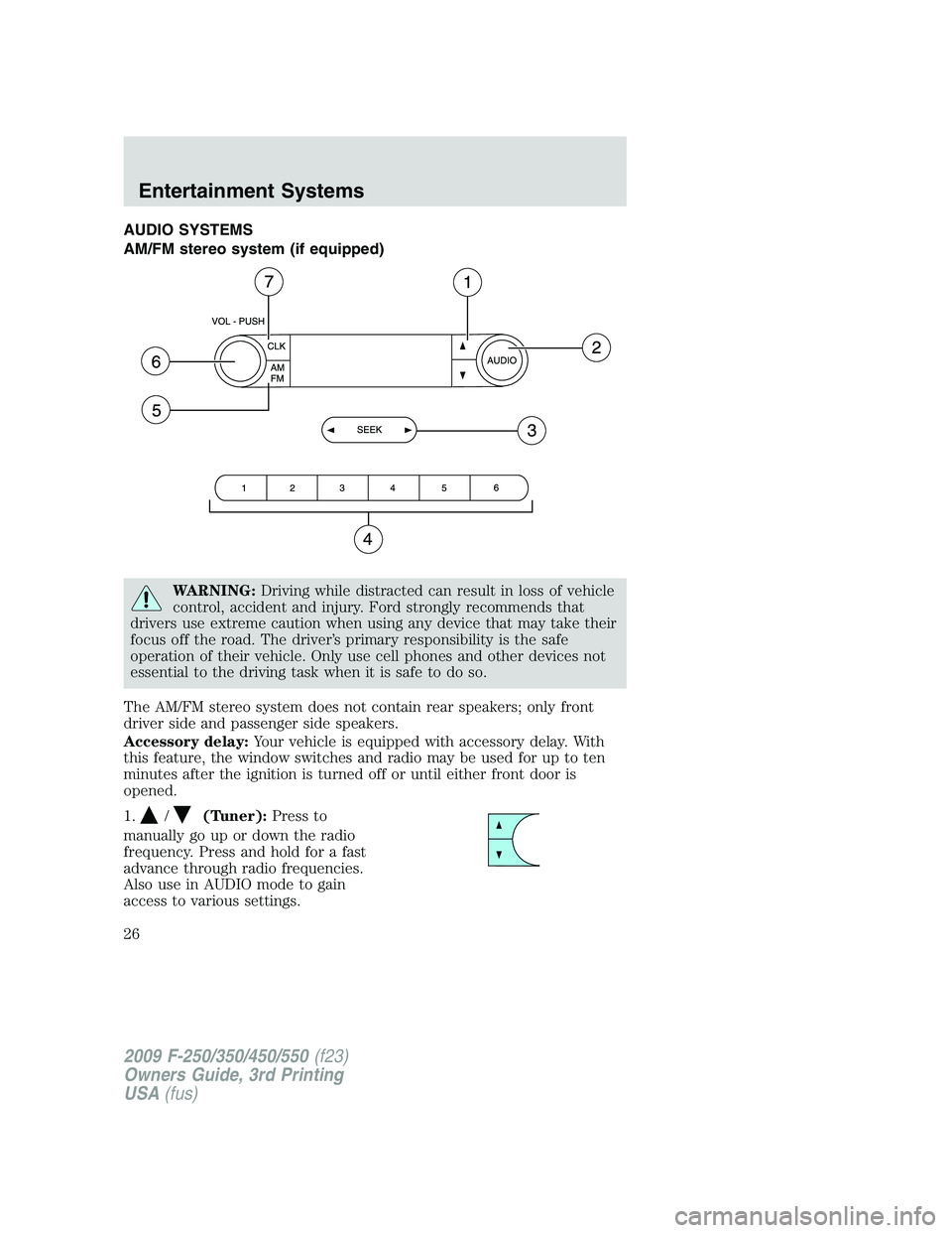 FORD F250 2009 Owners Manual AUDIO SYSTEMS
AM/FM stereo system (if equipped)
WARNING:Driving while distracted can result in loss of vehicle
control, accident and injury. Ford strongly recommends that
drivers use extreme caution w FORD F250 2009 Owners Manual AUDIO SYSTEMS
AM/FM stereo system (if equipped)
WARNING:Driving while distracted can result in loss of vehicle
control, accident and injury. Ford strongly recommends that
drivers use extreme caution w